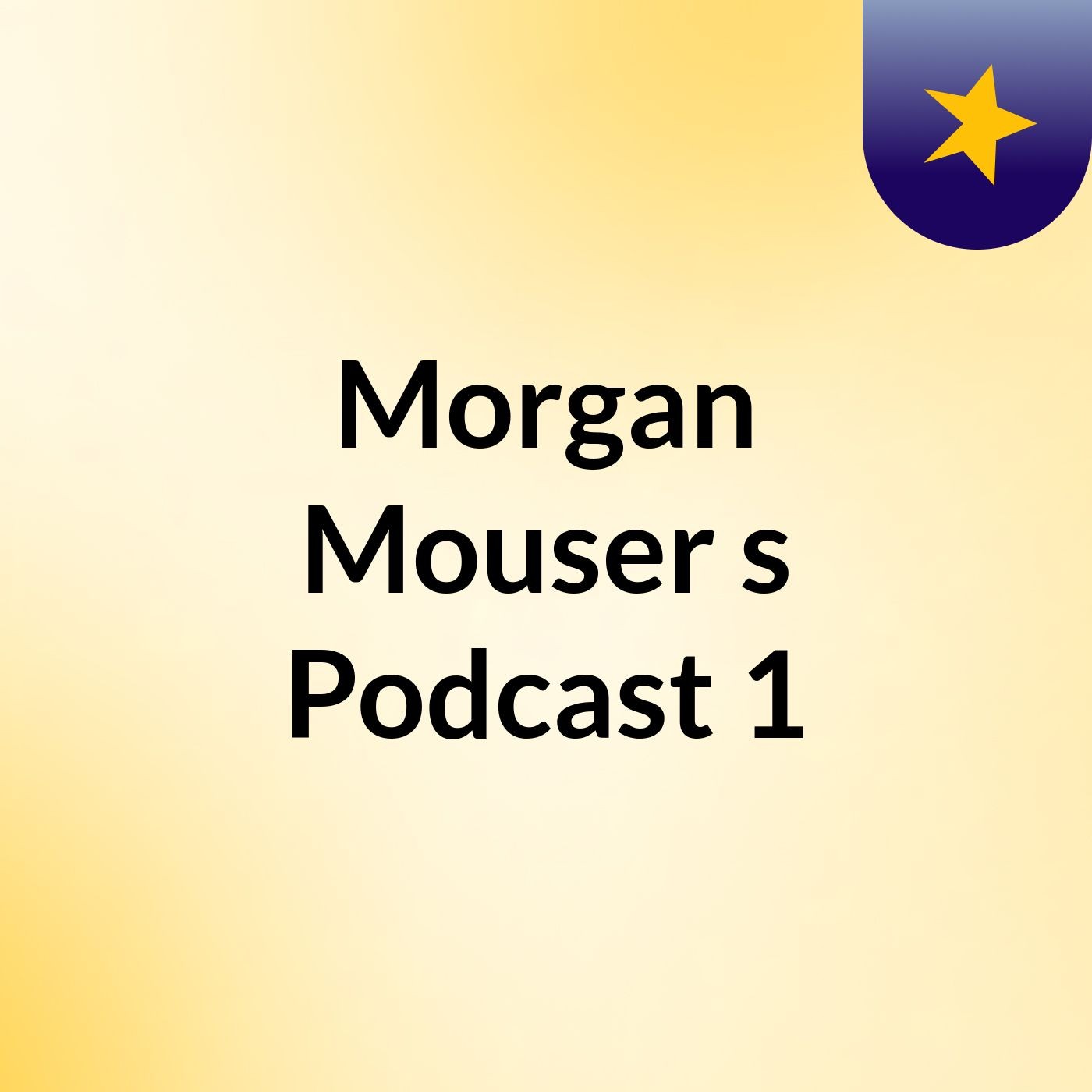 Morgan Mouser's Podcast 1