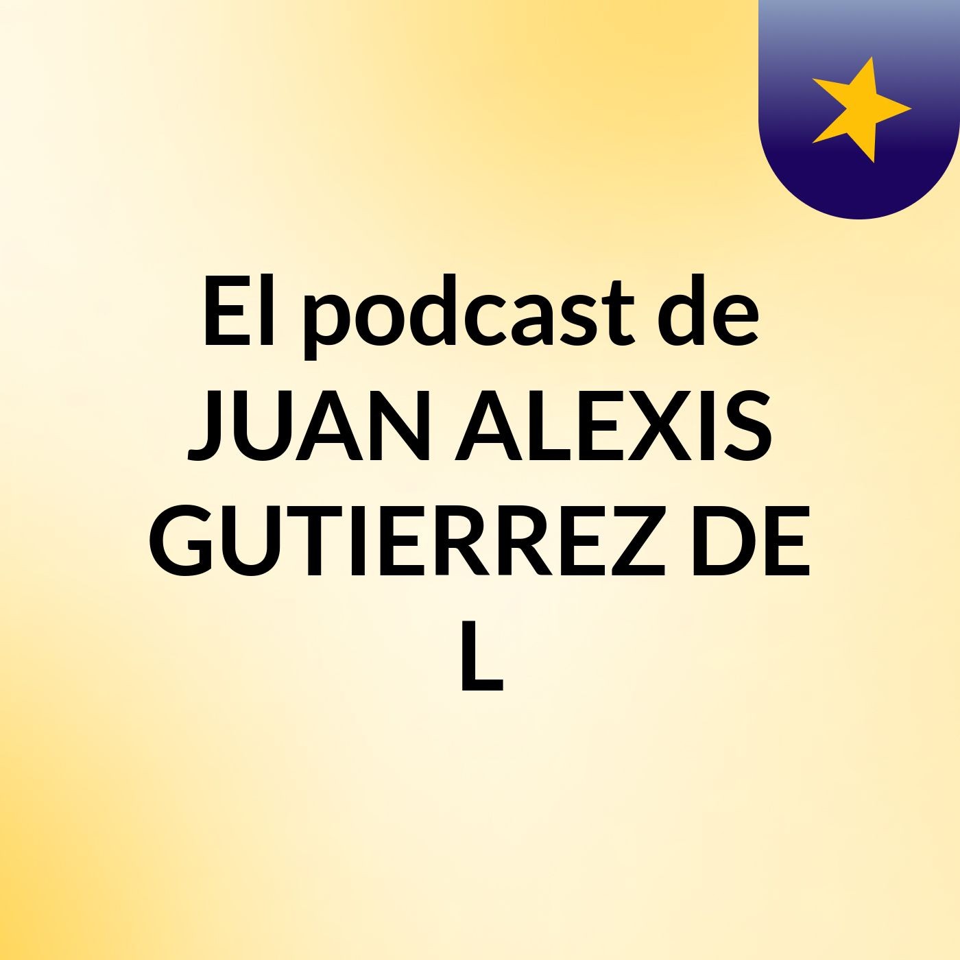 El podcast de JUAN ALEXIS GUTIERREZ DE L