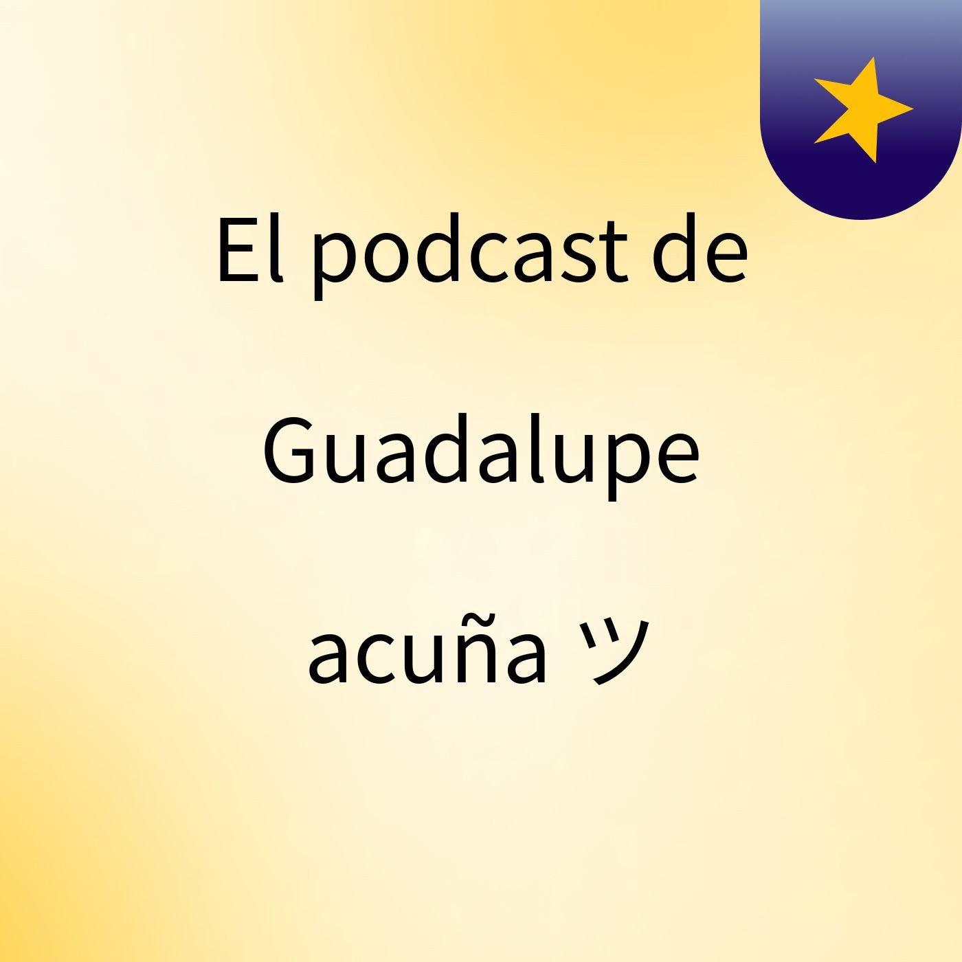 El podcast de Guadalupe acuña ツ podcast artwork
