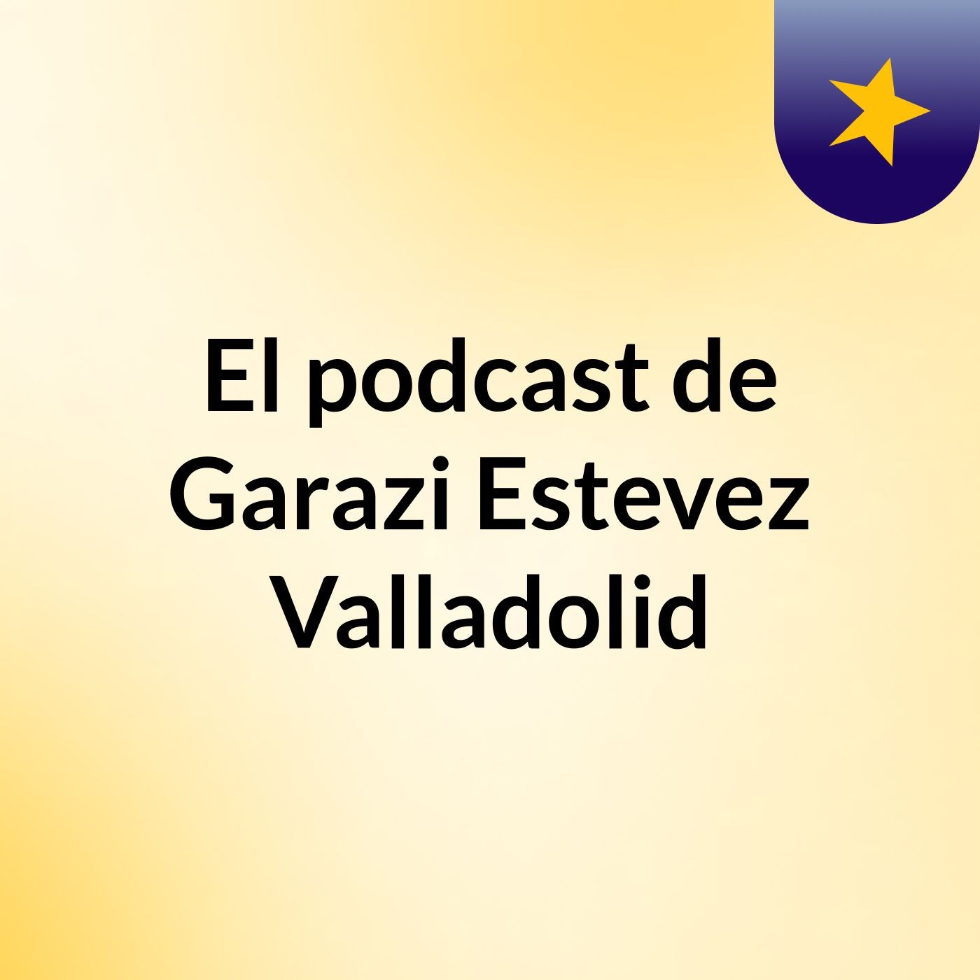 El podcast de Garazi Estevez Valladolid podcast artwork