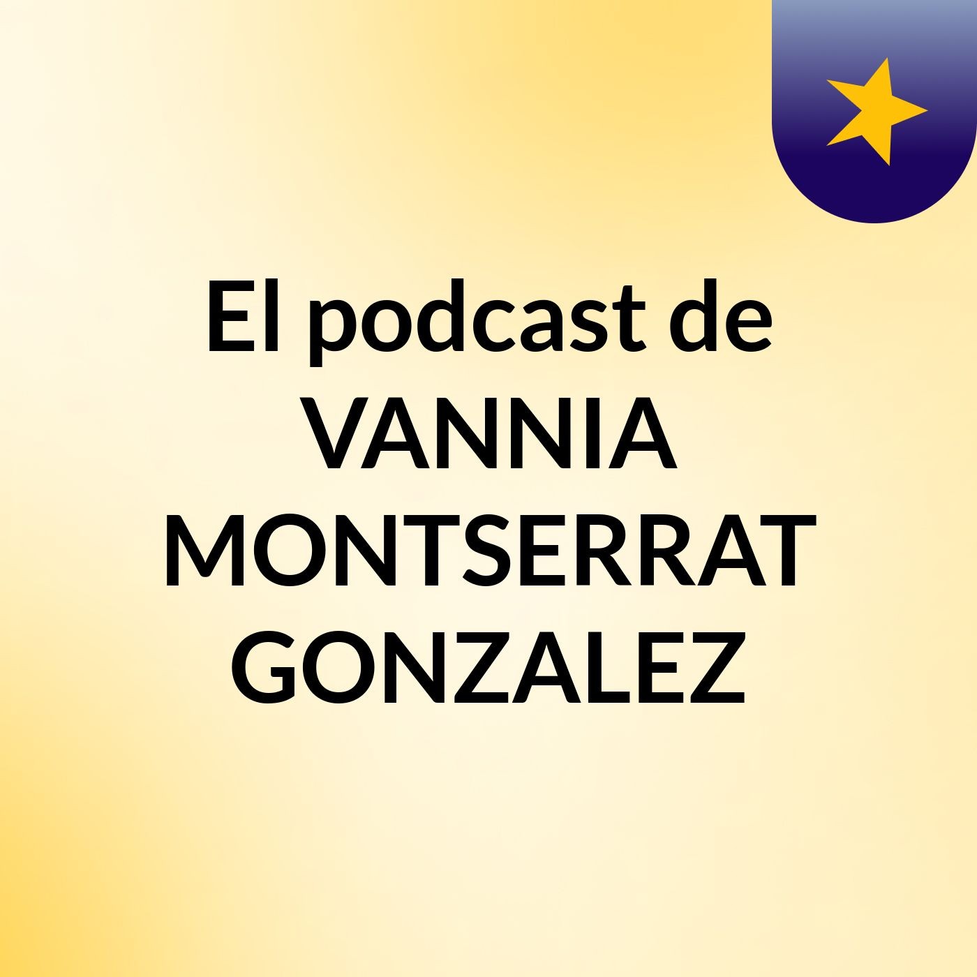 El podcast de VANNIA MONTSERRAT GONZALEZ podcast artwork