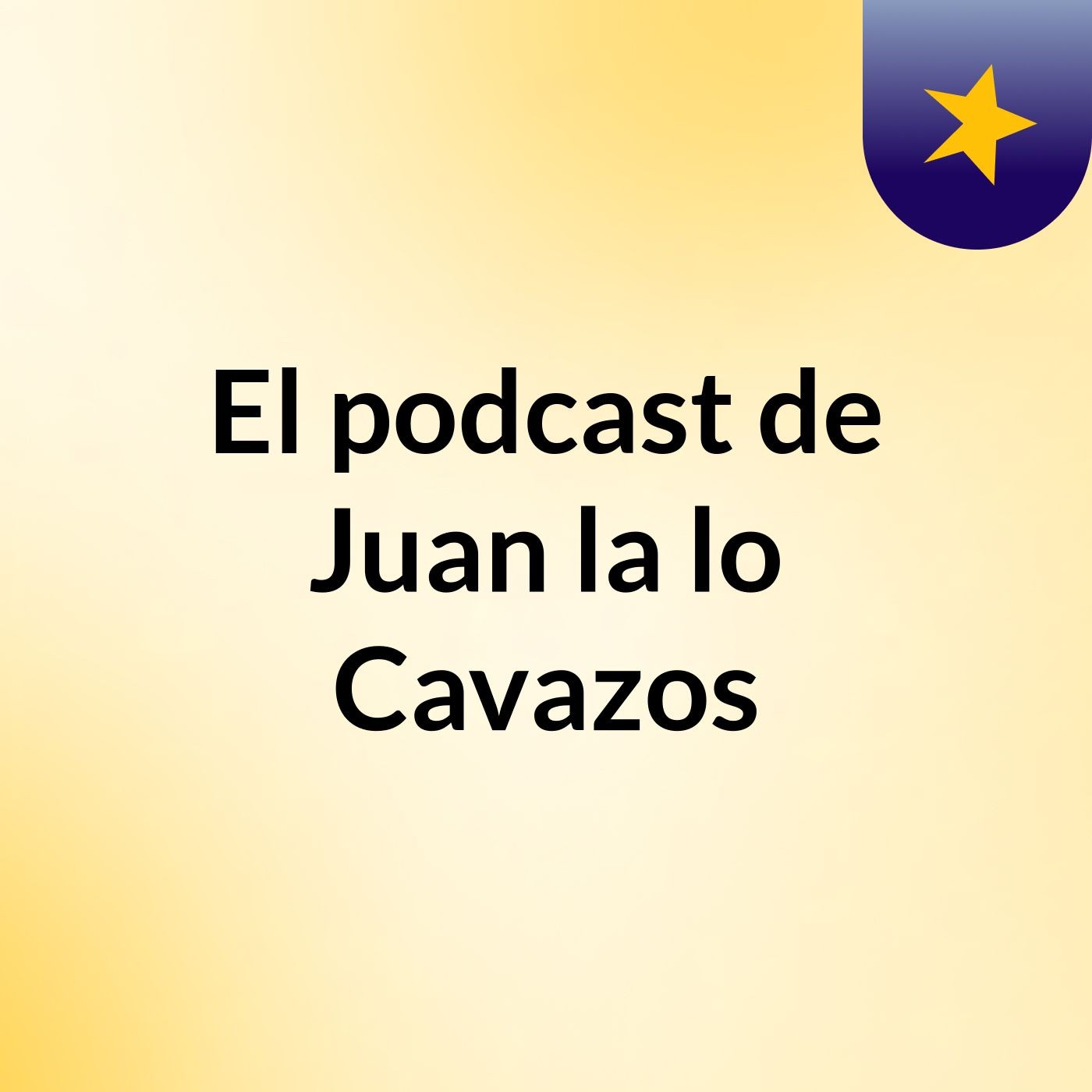 El podcast de Juan la lo Cavazos