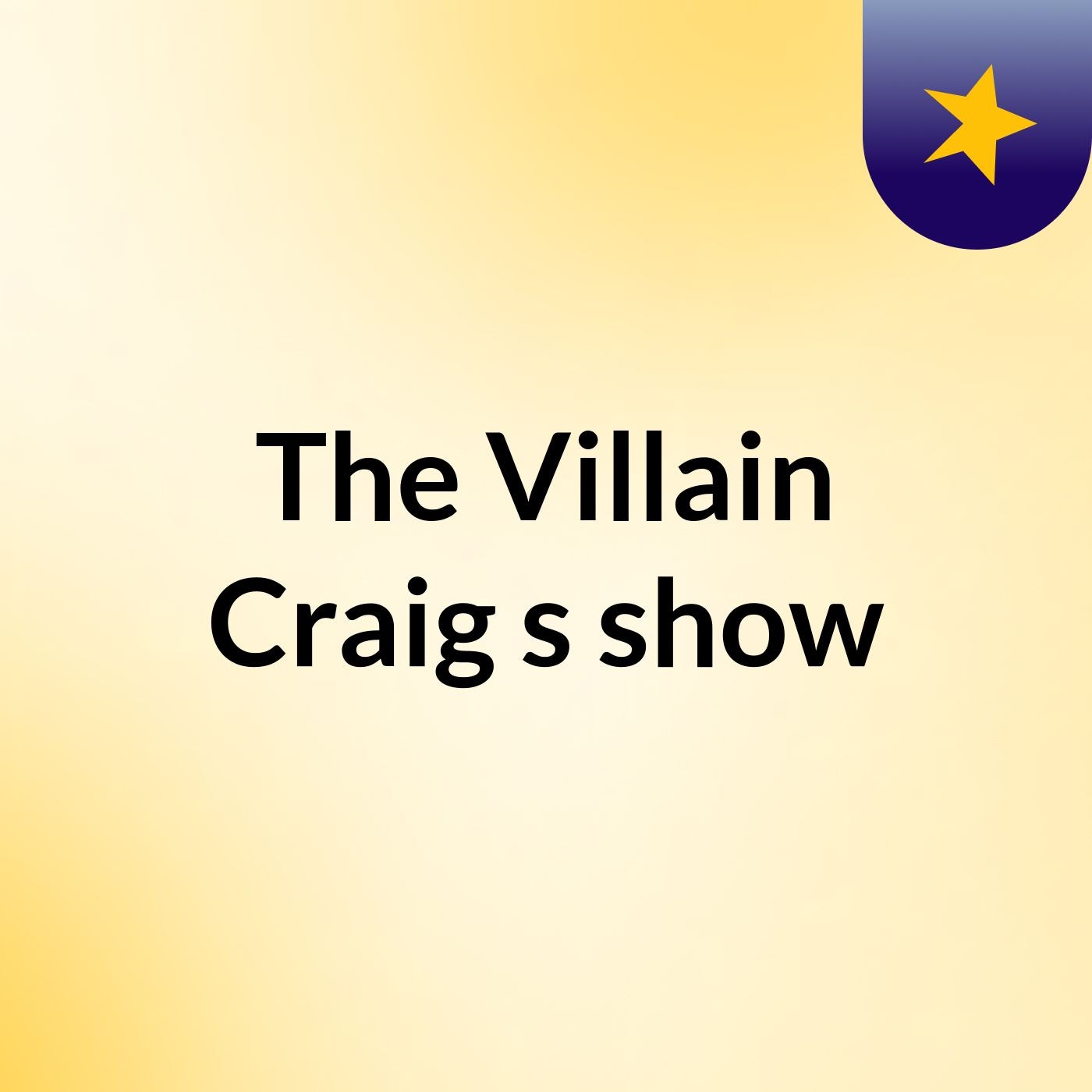 The Villain Craig's show