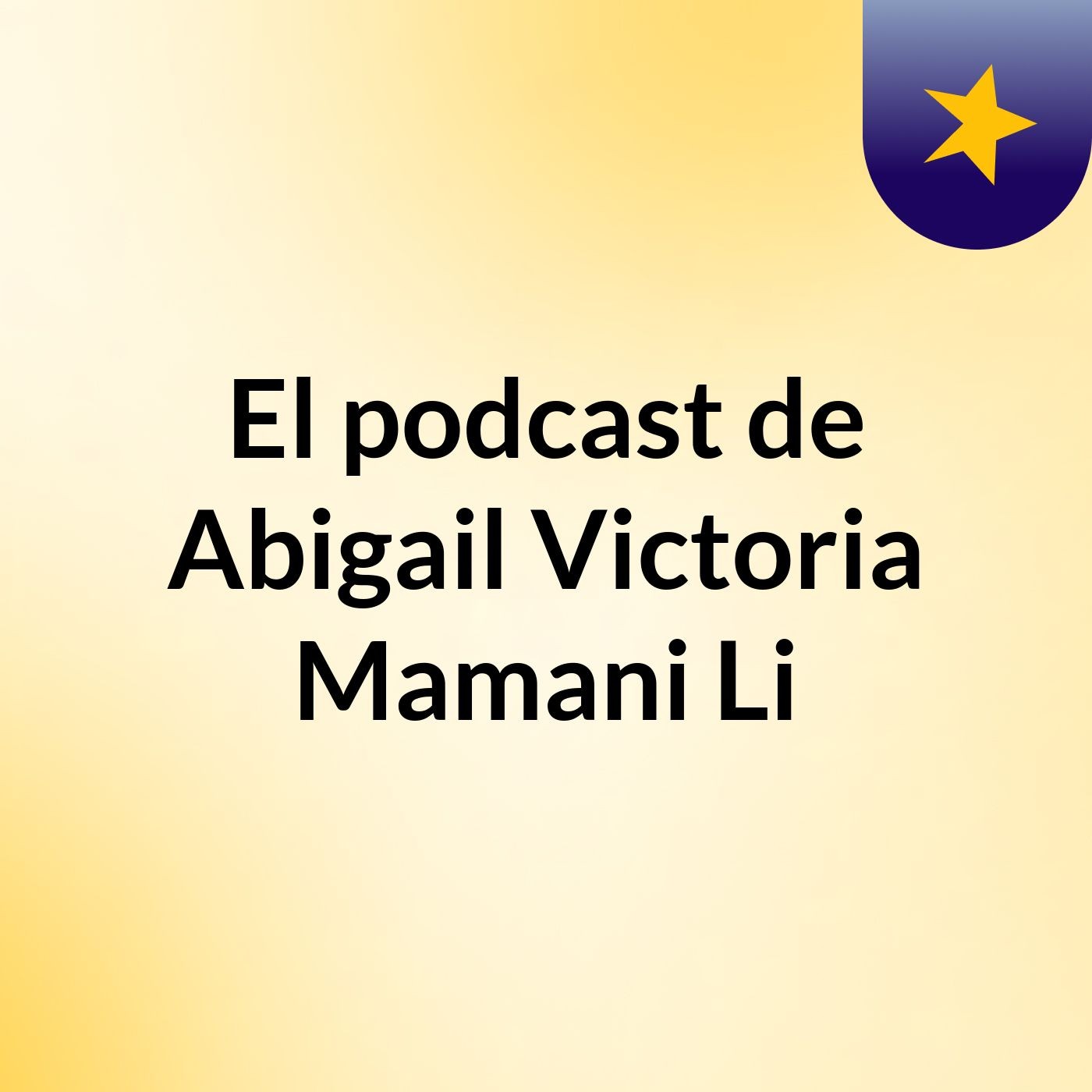 El podcast de Abigail Victoria Mamani Li podcast artwork