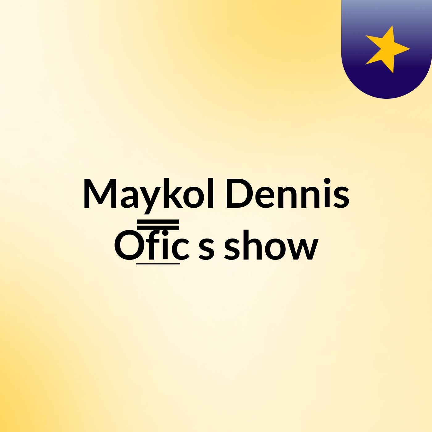 Maykol Dennis O̲̲̅̅f̲̲̅̅i̲̲̅̅c's show