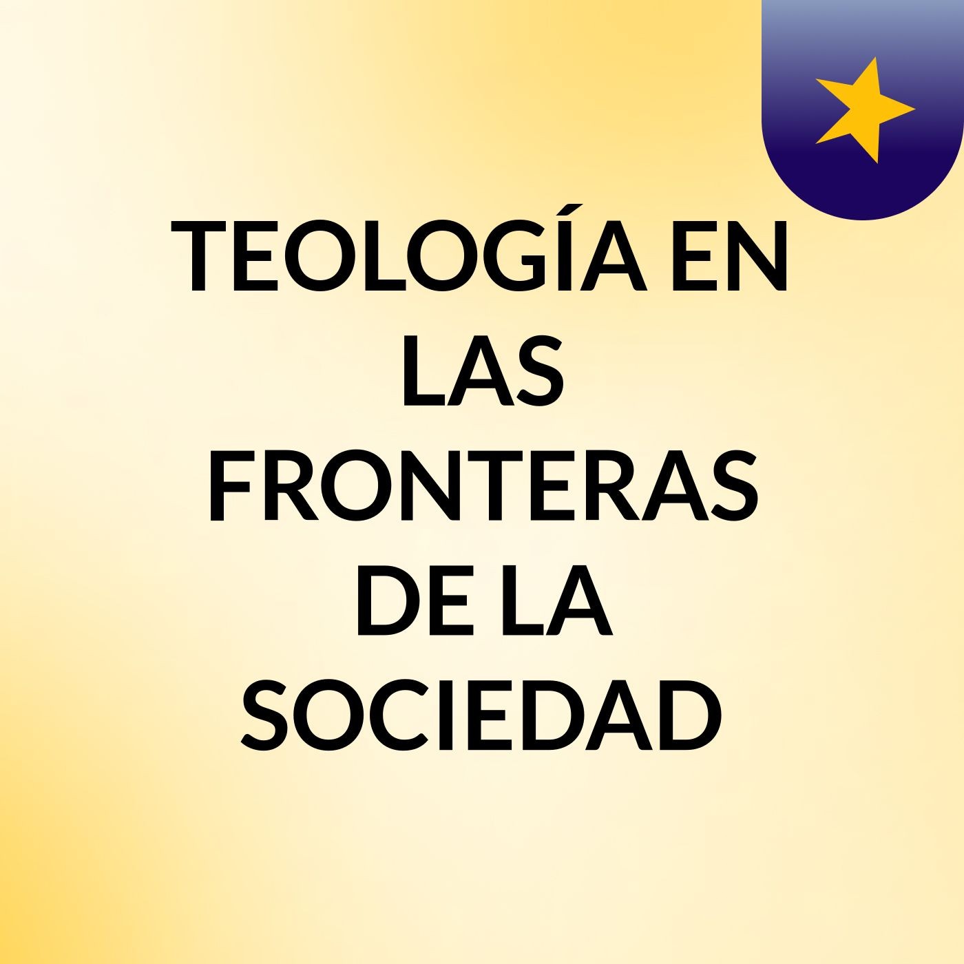 TEOLOGÍA EN LAS FRONTERAS DE LA SOCIEDAD