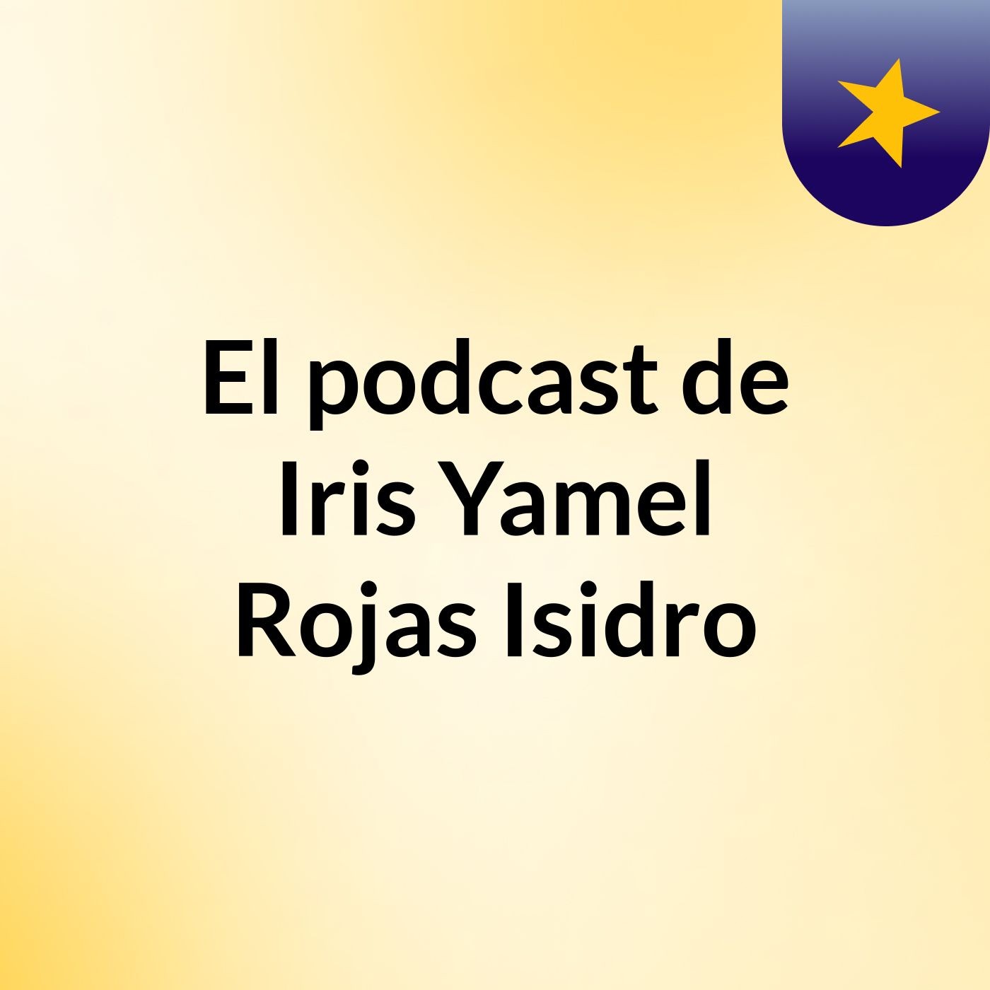 El podcast de Iris Yamel Rojas Isidro