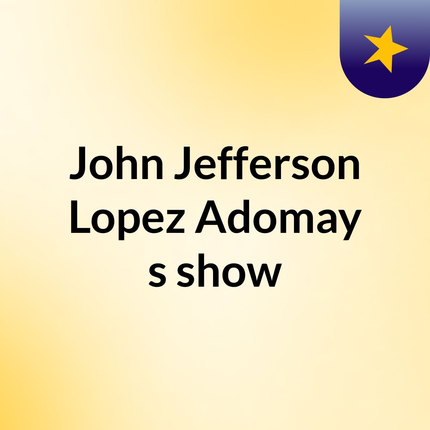 John Jefferson Lopez Adomay's show