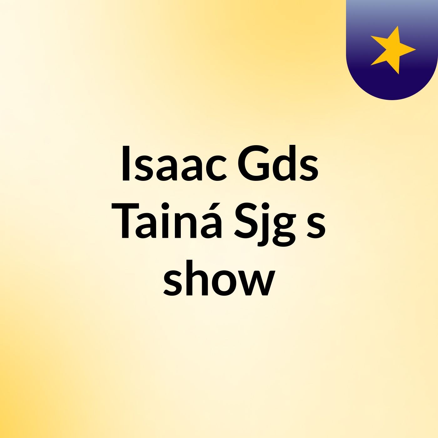 Isaac Gds Tainá Sjg's show