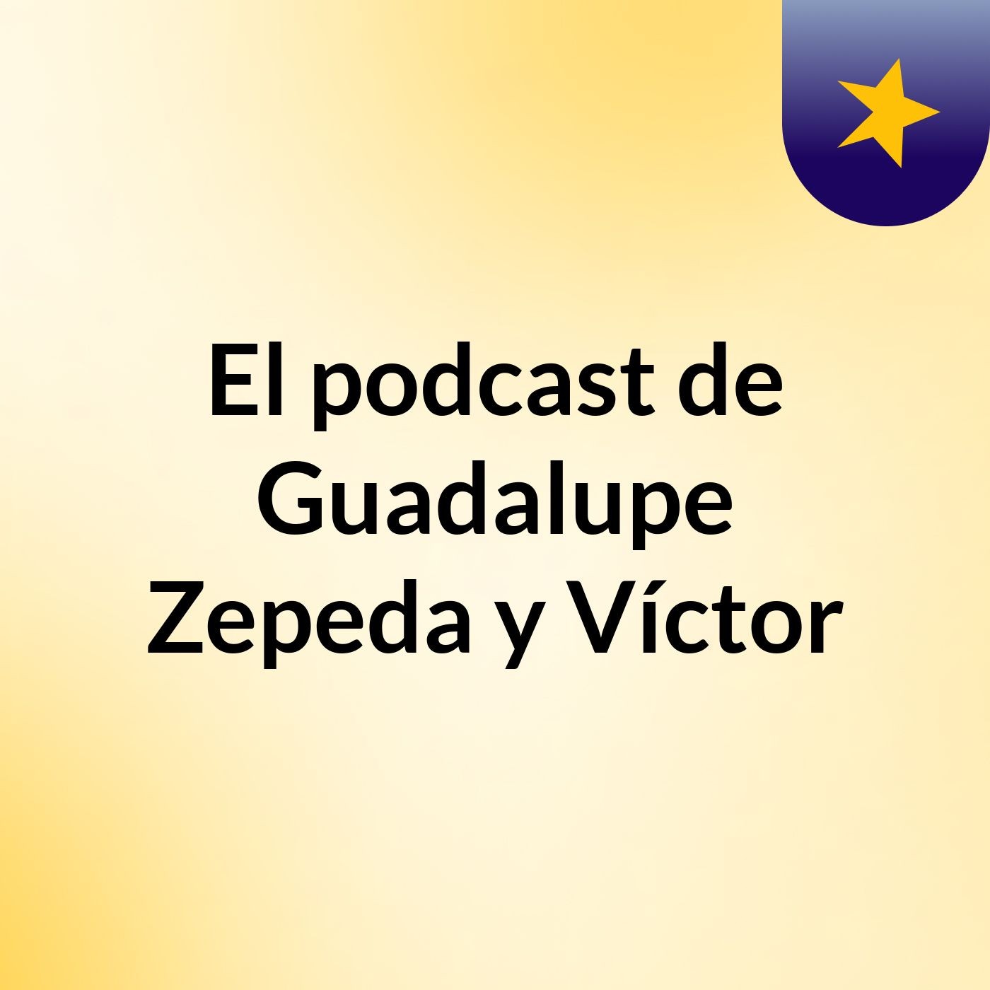 El podcast de Guadalupe Zepeda y Víctor podcast artwork