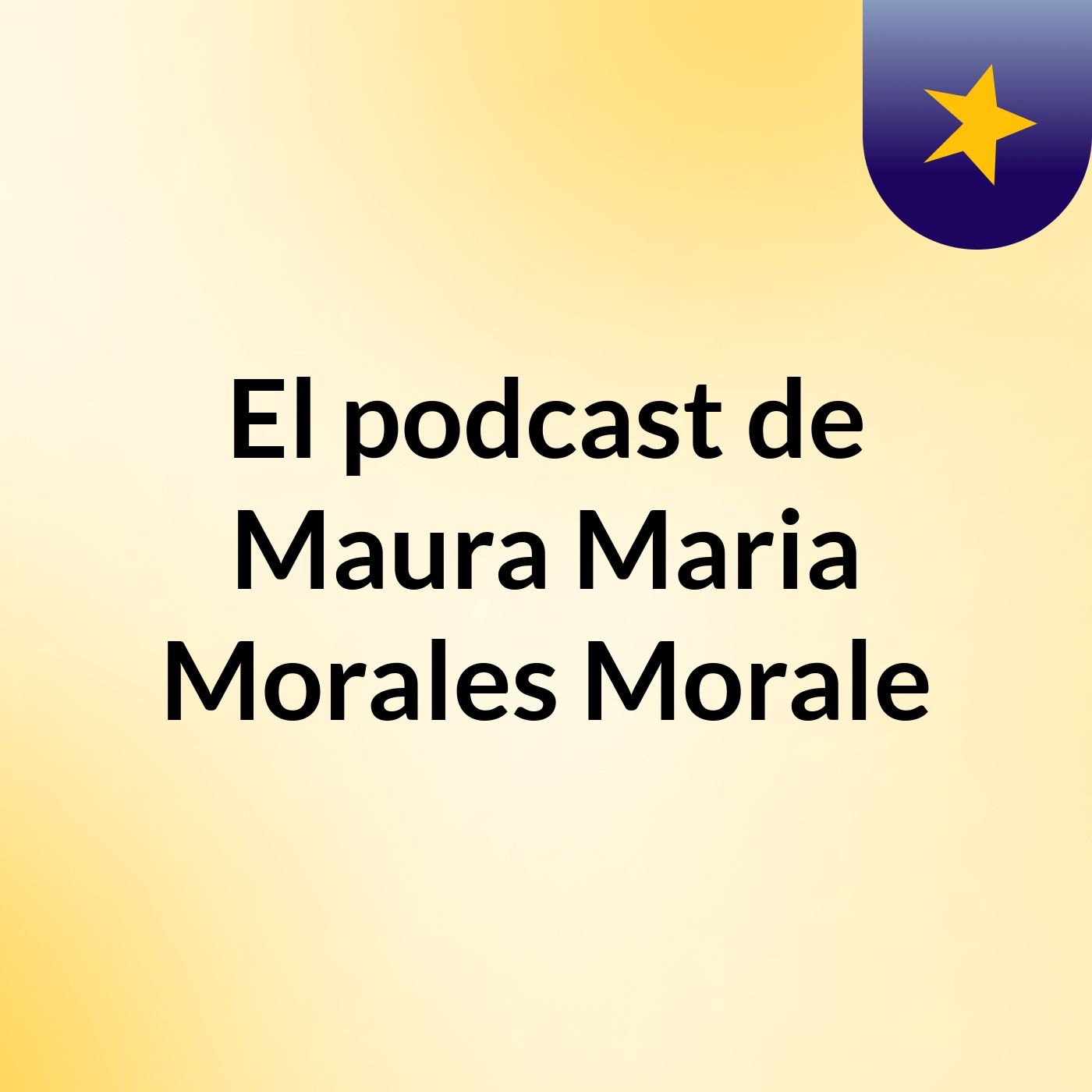 El podcast de Maura Maria Morales Morale podcast artwork