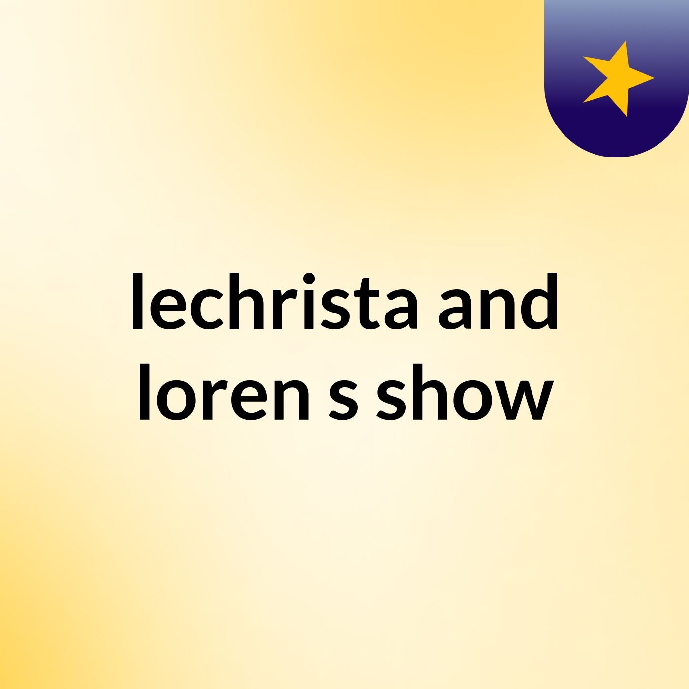lechrista and loren's show