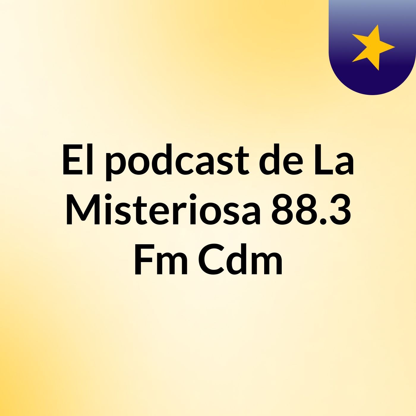 El podcast de La Misteriosa 88.3 Fm  Cdm