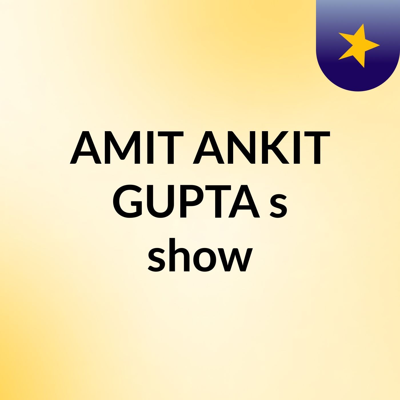 AMIT ANKIT GUPTA's show