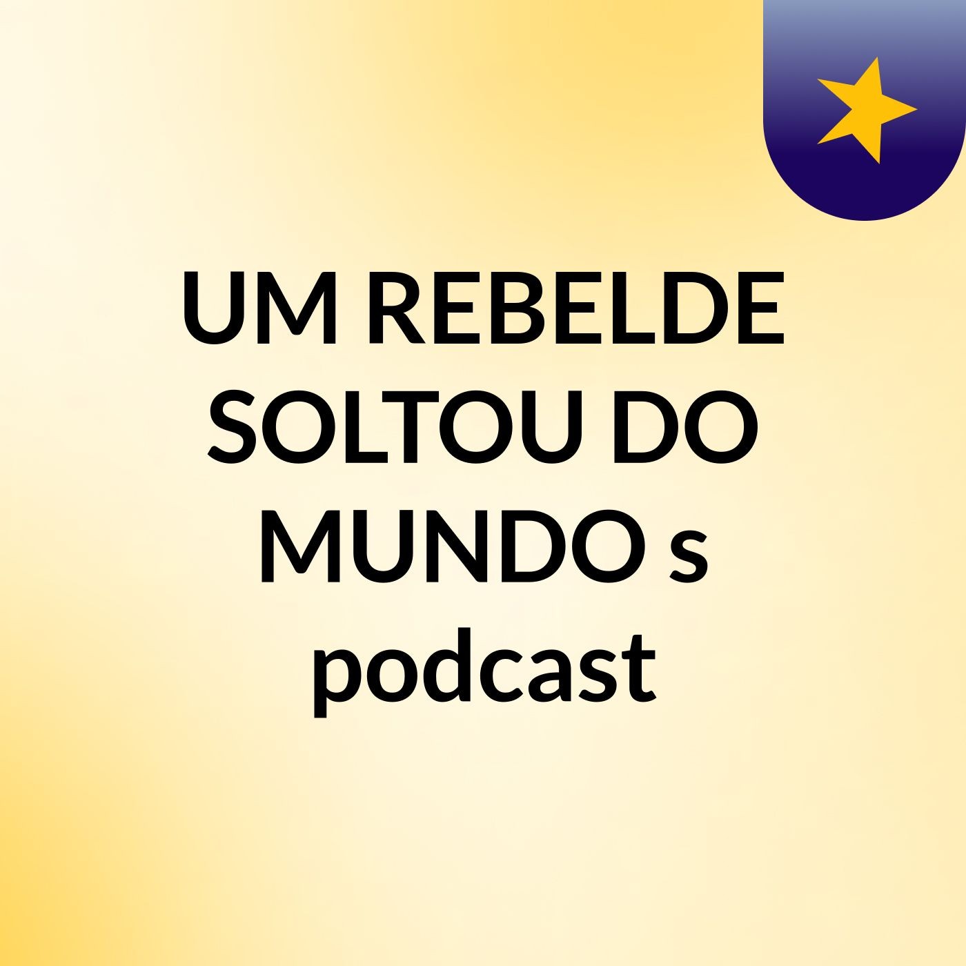 UM REBELDE SOLTOU DO MUNDO's podcast
