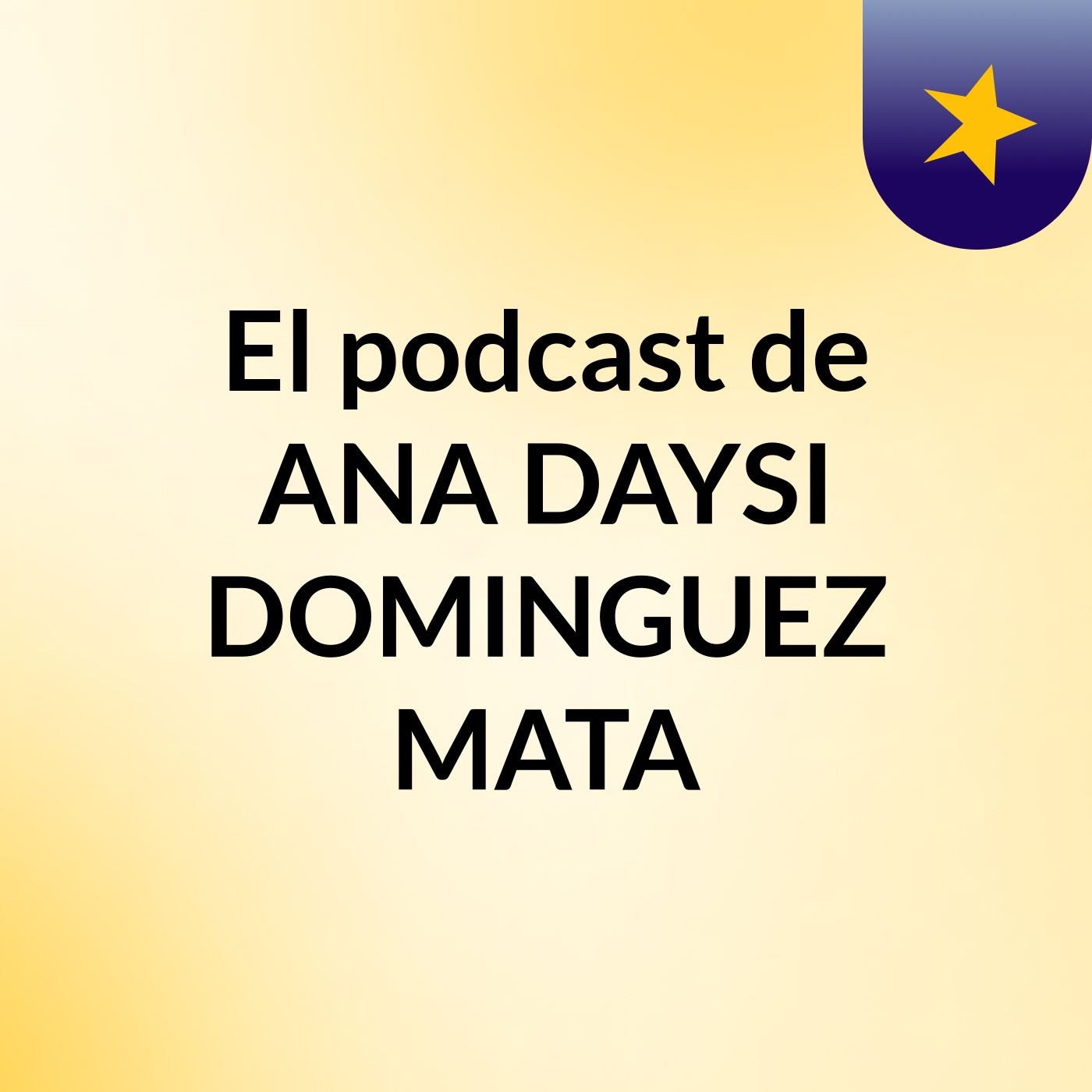 El podcast de ANA DAYSI DOMINGUEZ MATA