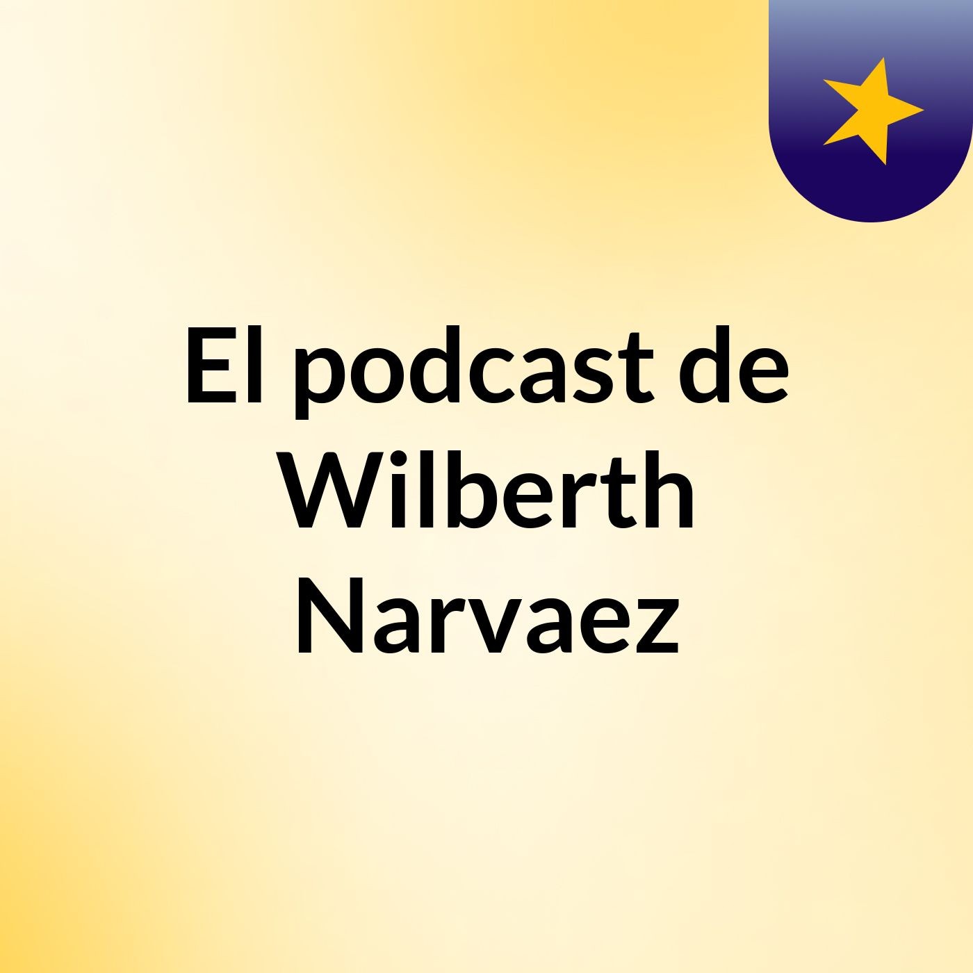 El podcast de Wilberth Narvaez podcast artwork