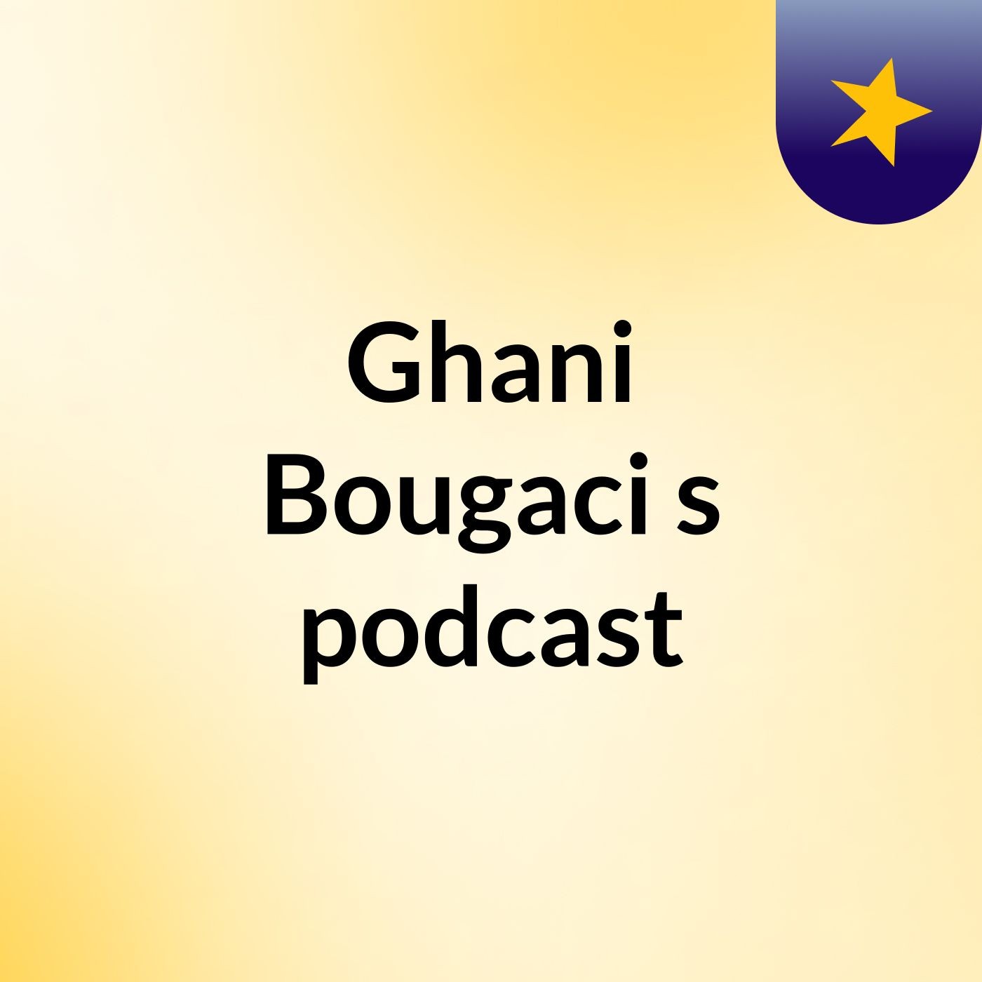 Ghani Bougaci\'s podcast