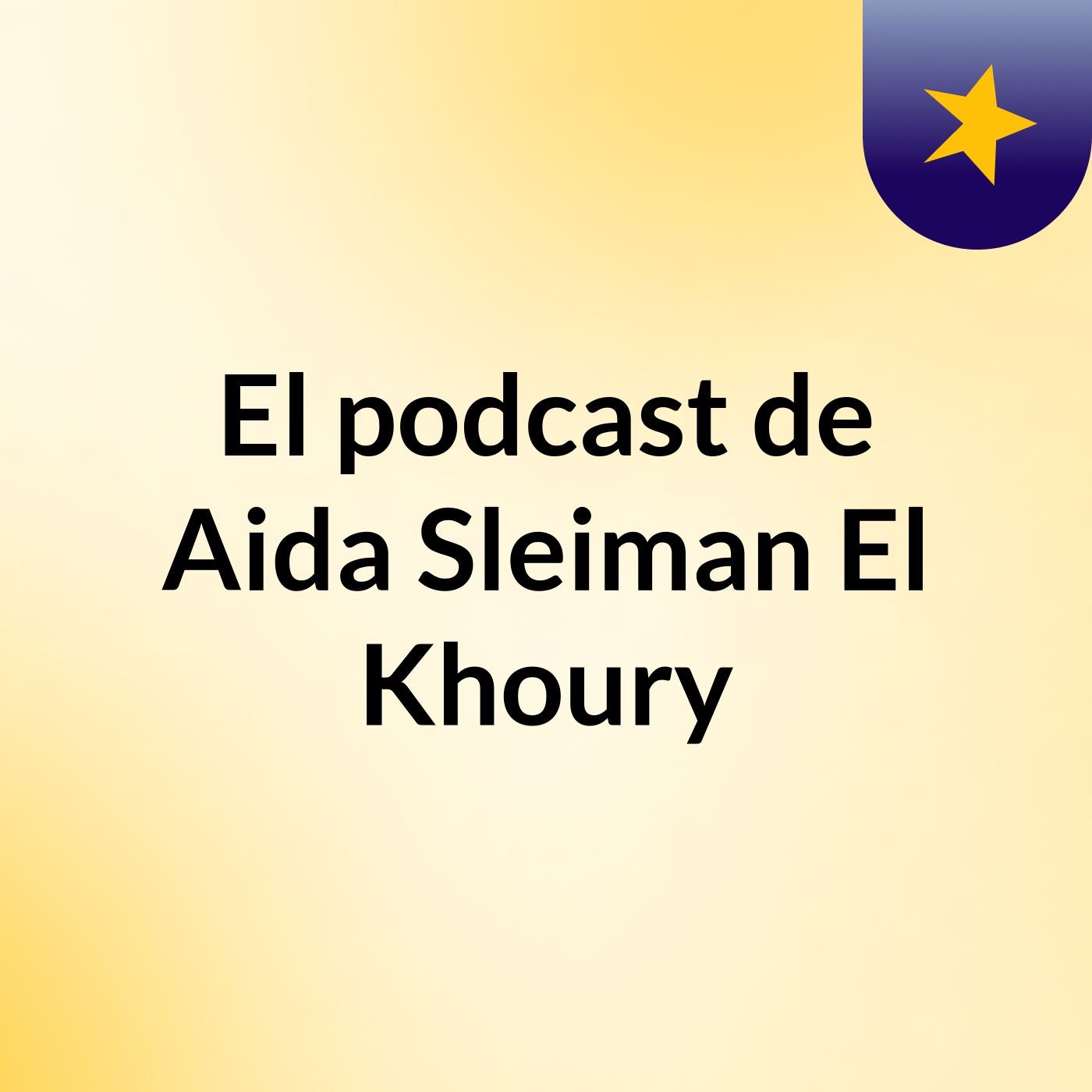 El podcast de Aida Sleiman El Khoury