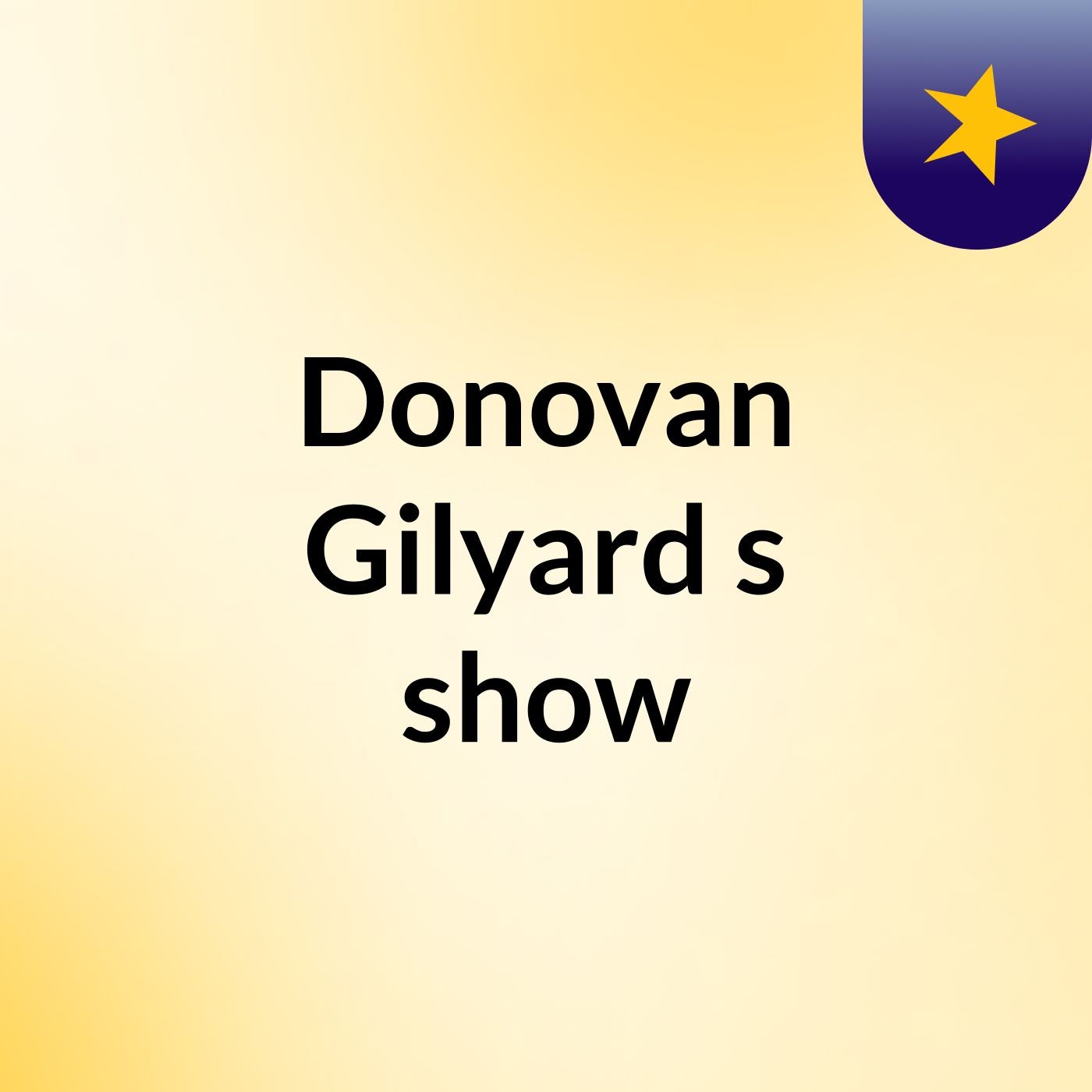 Donovan Gilyard's show