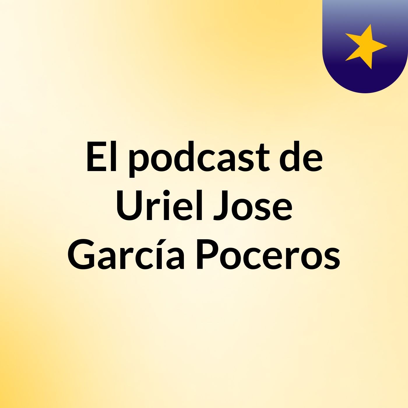 El podcast de Uriel Jose García Poceros