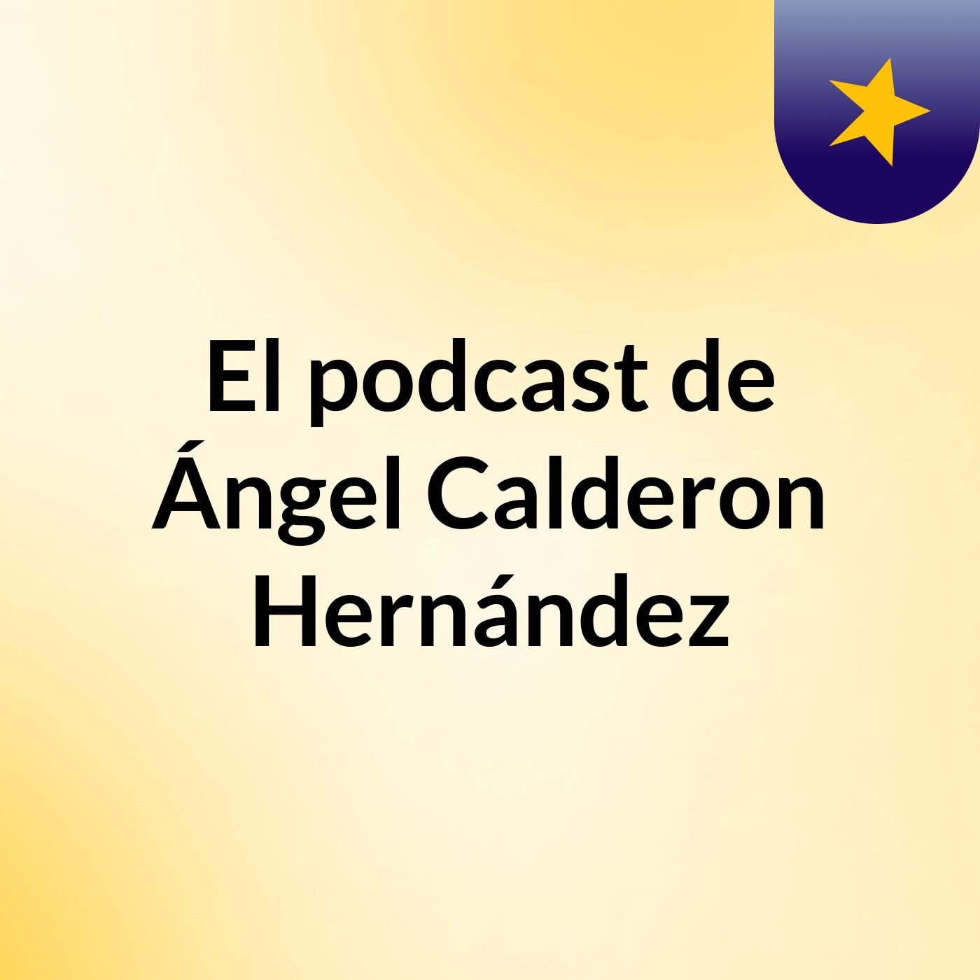 El podcast de Ángel Calderon Hernández