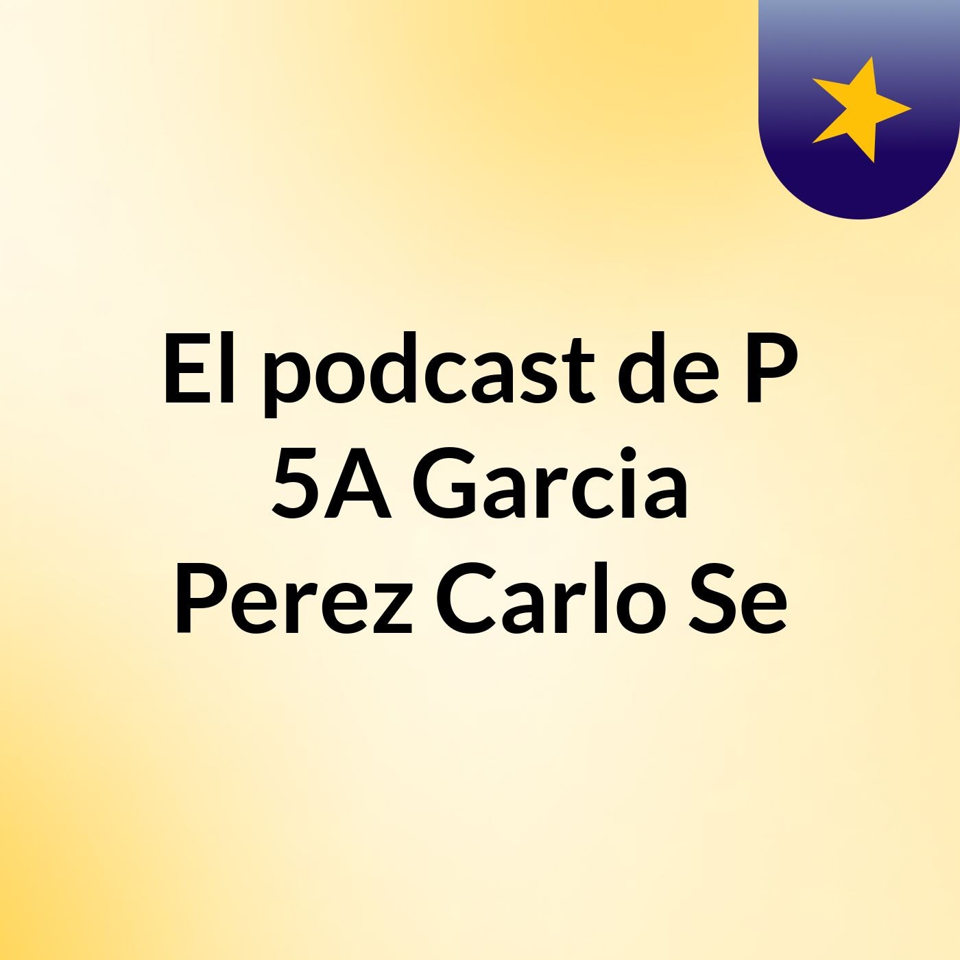 El podcast de P 5A Garcia Perez Carlo Se