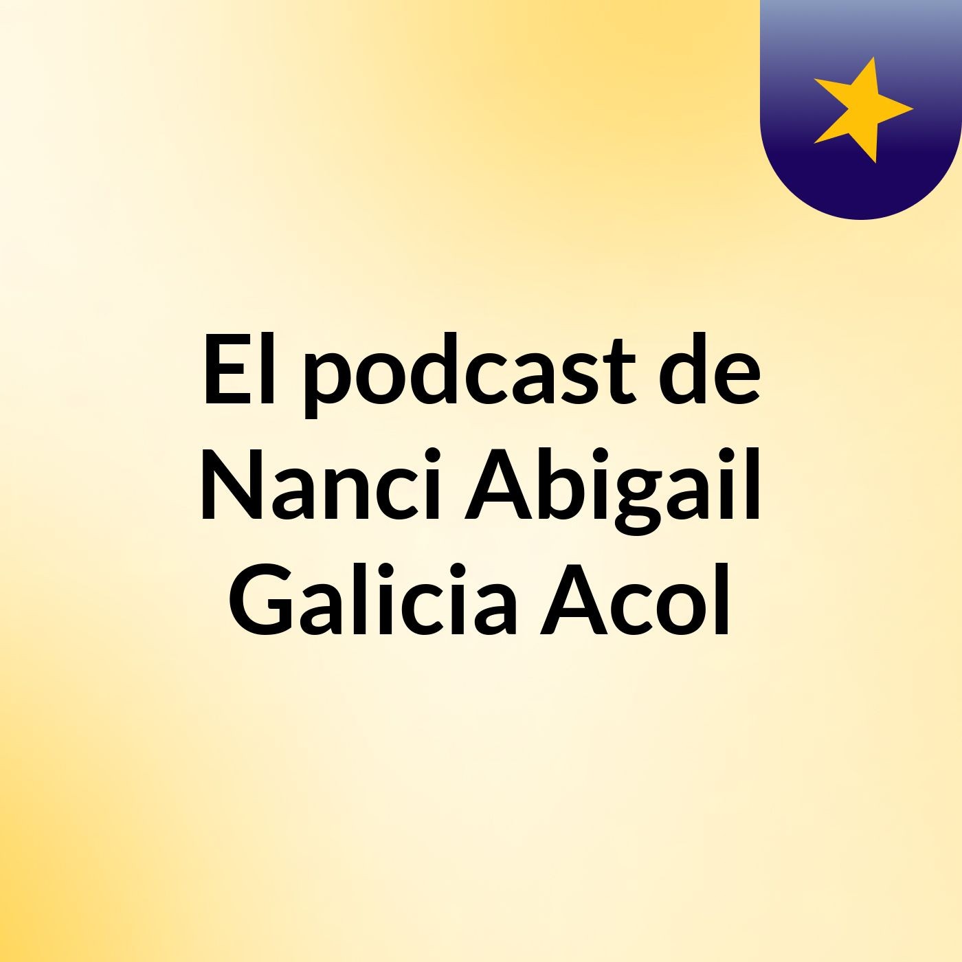 El podcast de Nanci Abigail Galicia Acol podcast artwork