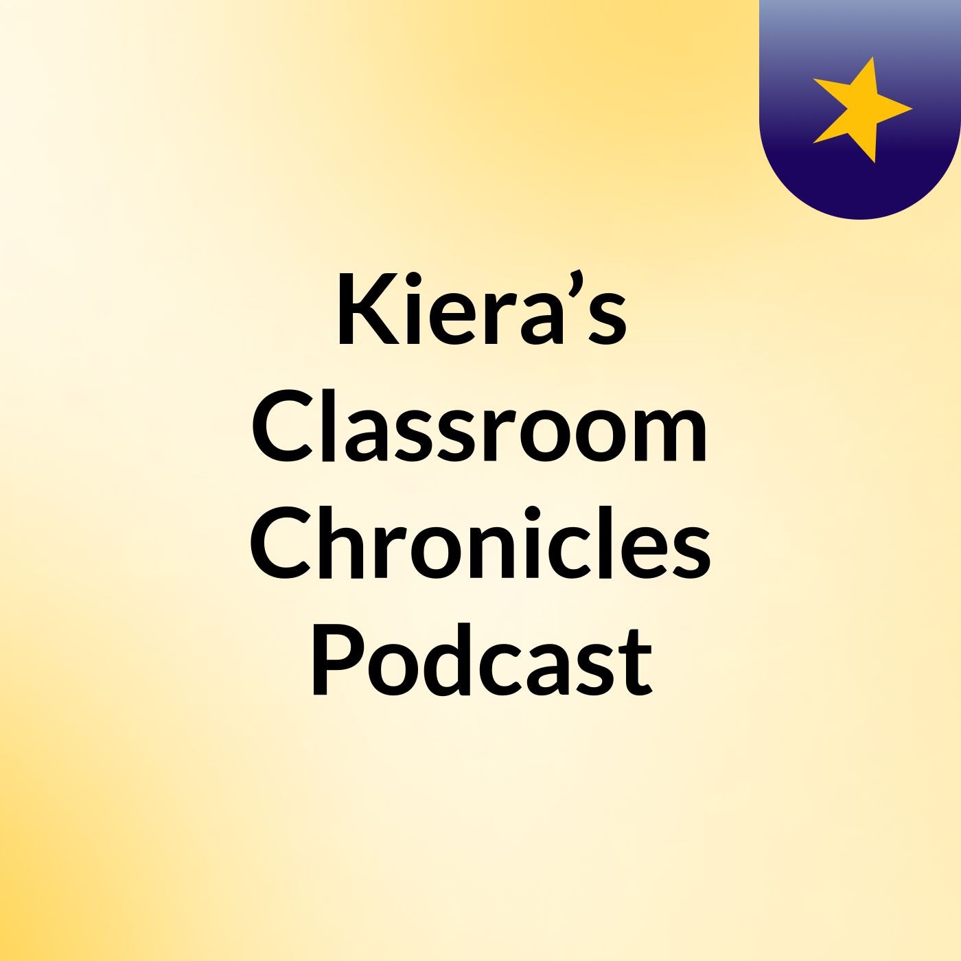 Kiera’s Classroom Chronicles Podcast podcast artwork