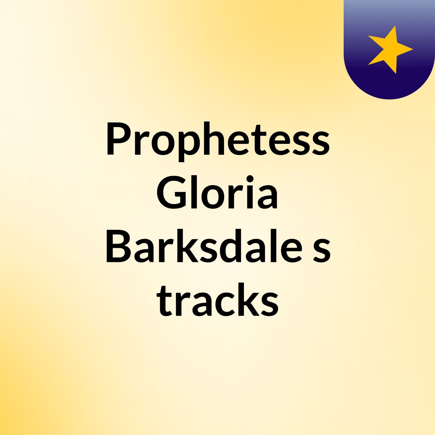 Prophetess Gloria Barksdale's tracks