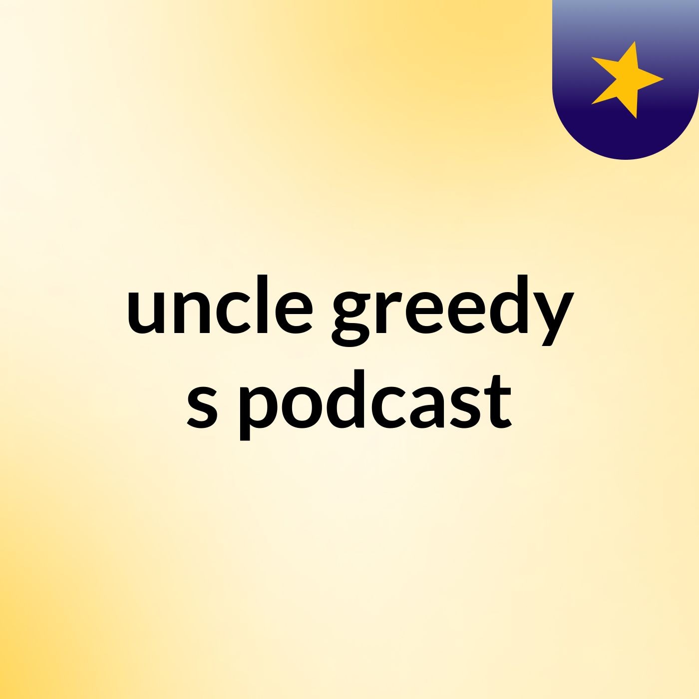 uncle greedy's podcast podcast artwork