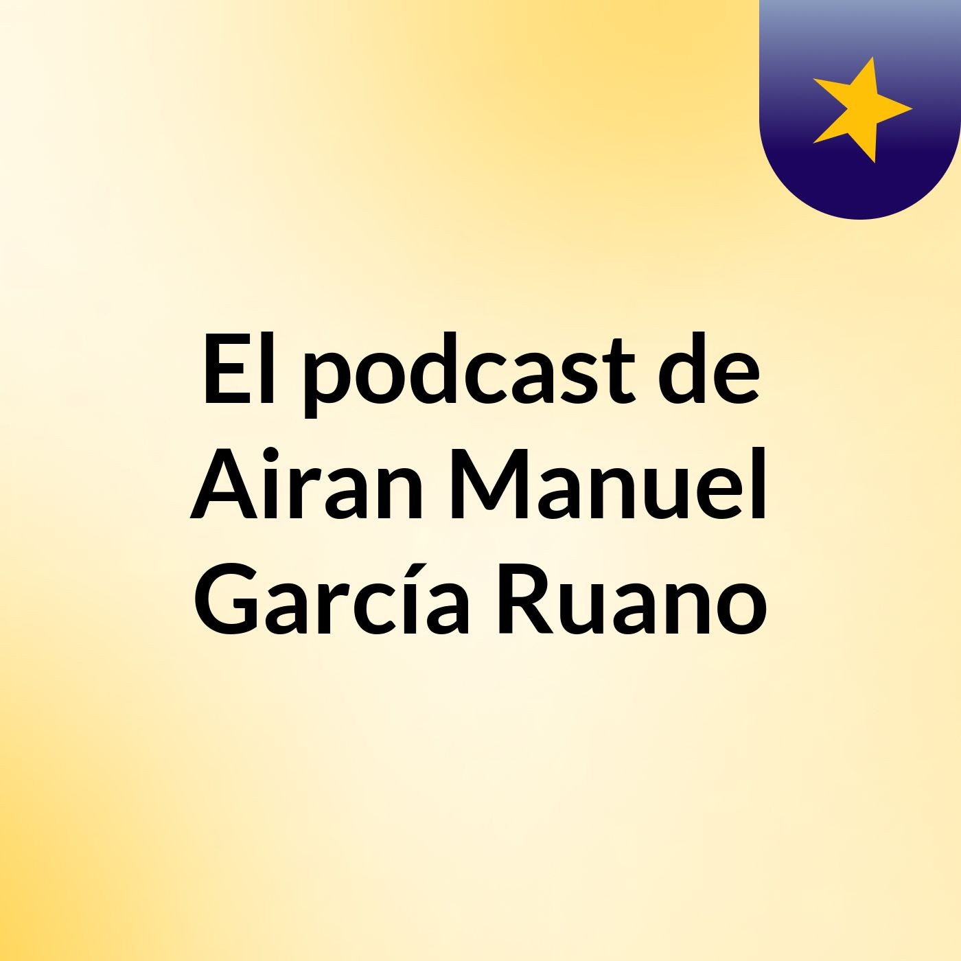 El podcast de Airan Manuel García Ruano