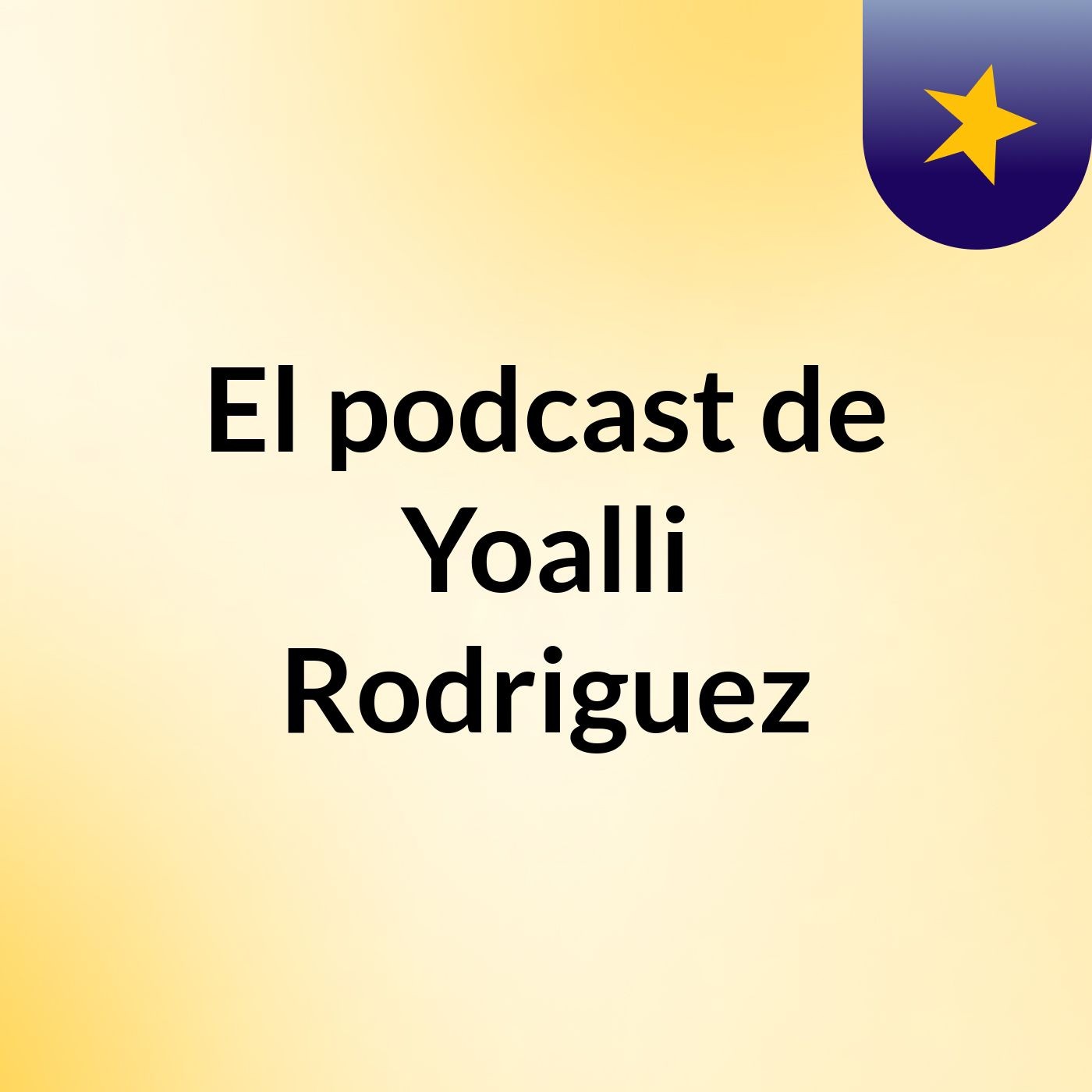 El podcast de Yoalli Rodriguez