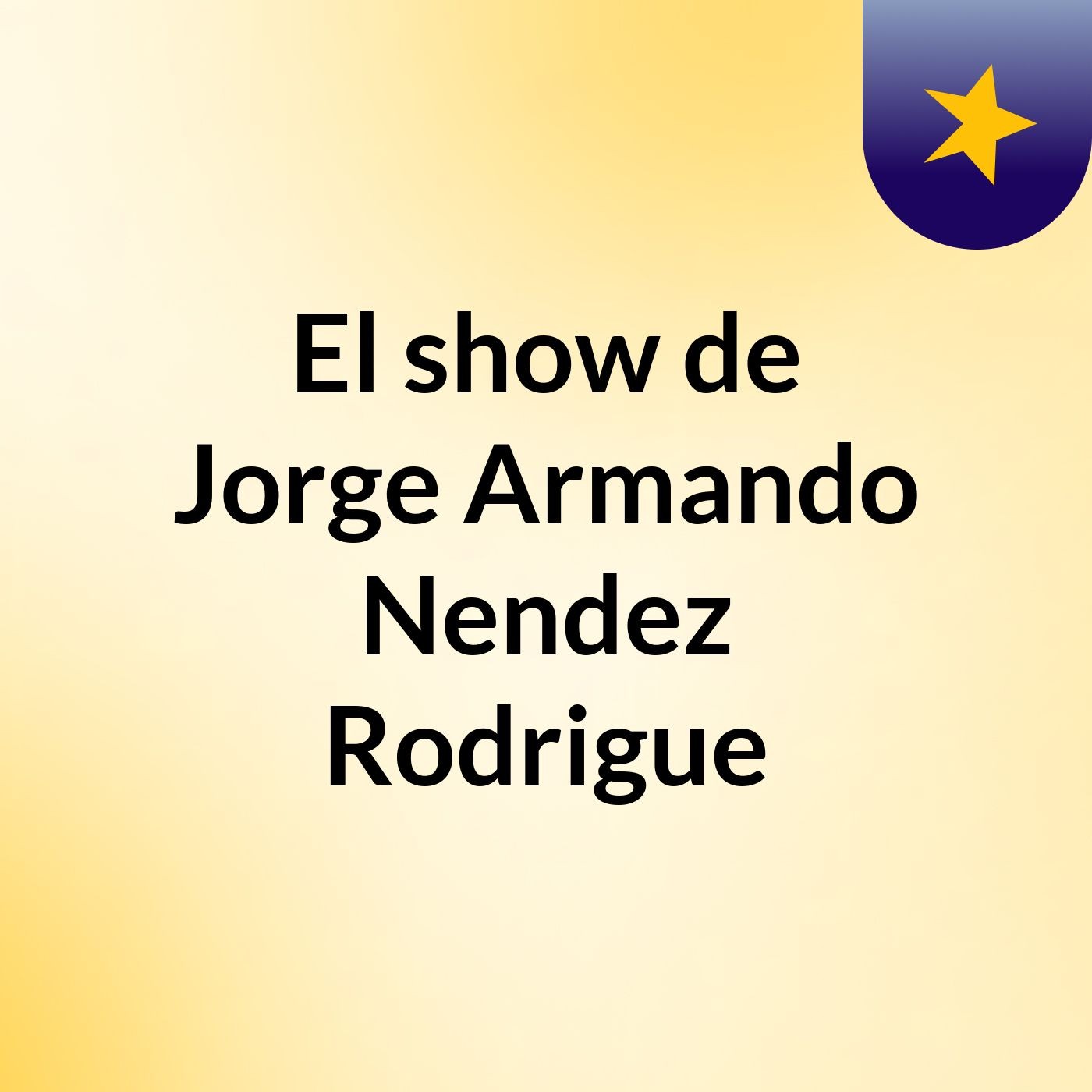 El show de Jorge Armando Nendez Rodrigue