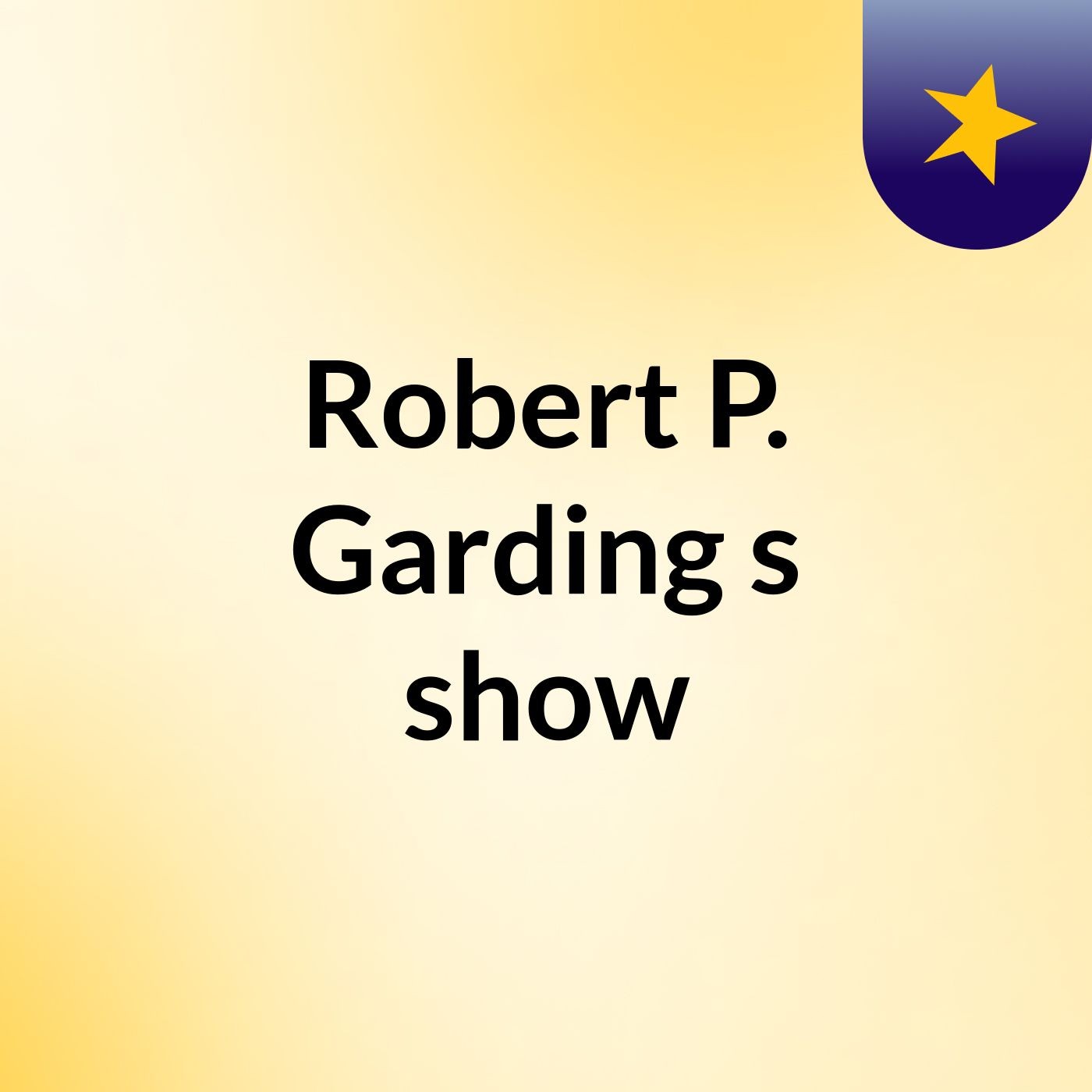 Robert P. Garding\'s show
