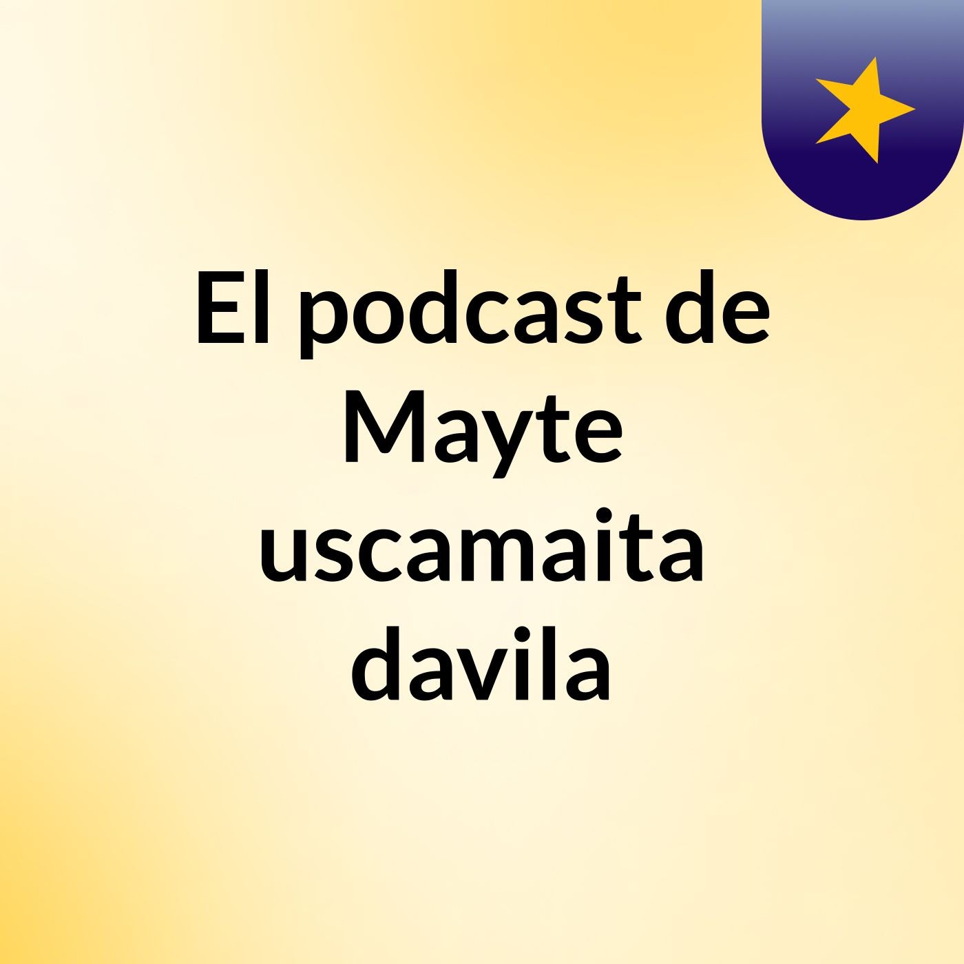 El podcast de Mayte uscamaita davila podcast artwork