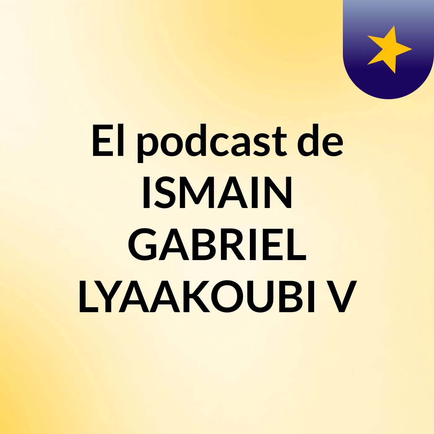 El podcast de ISMAIN GABRIEL LYAAKOUBI V