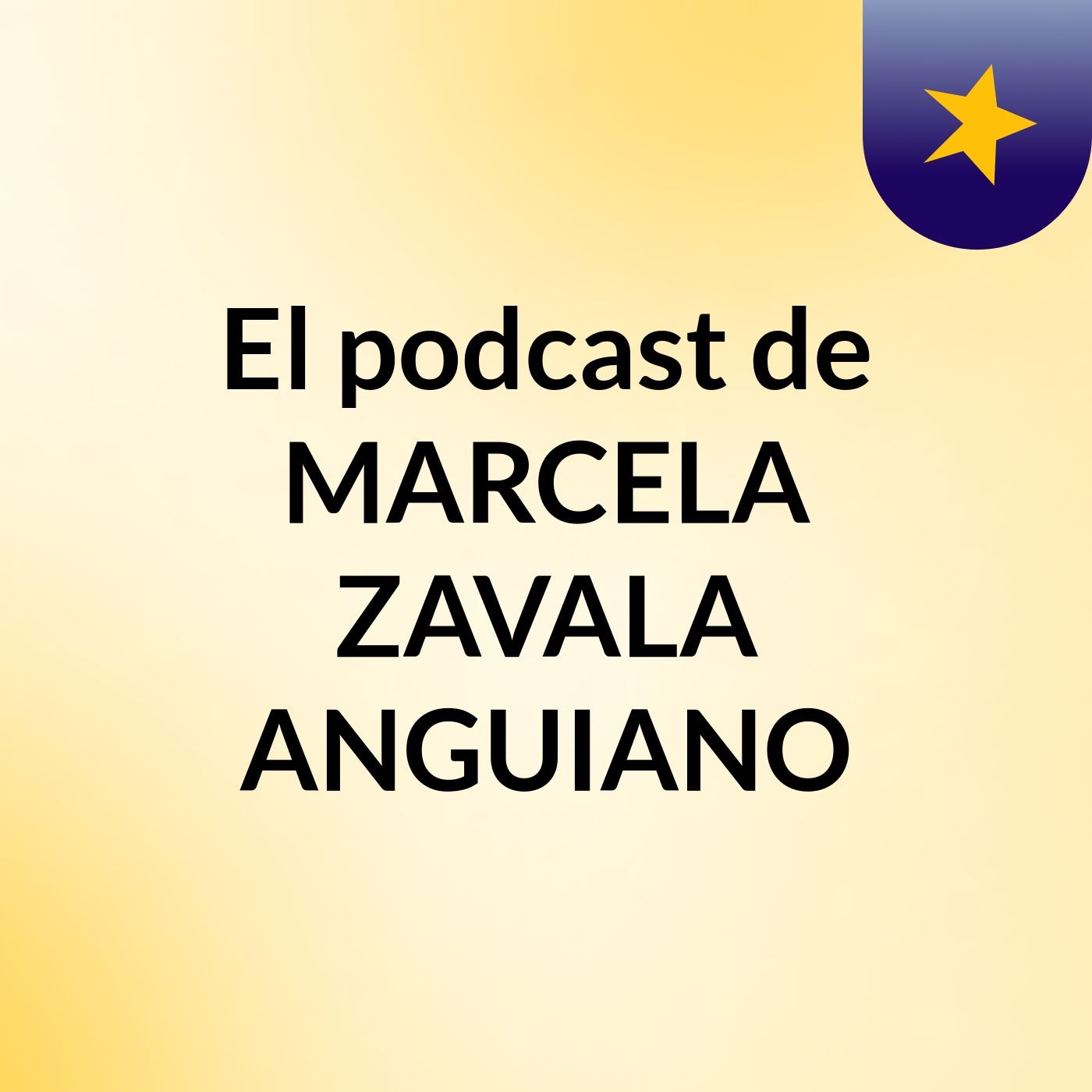 El podcast de MARCELA ZAVALA ANGUIANO
