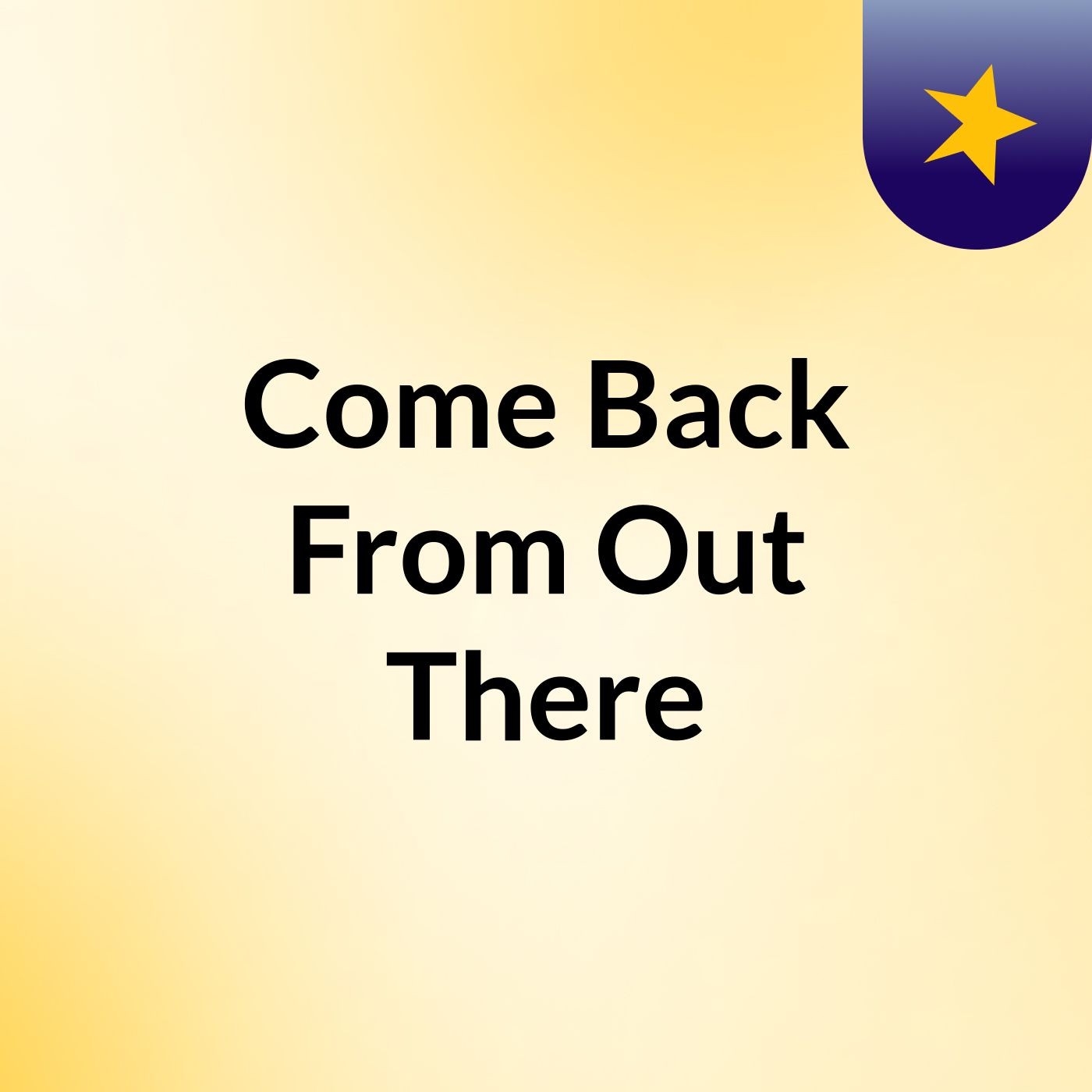 Come Back,From Out There