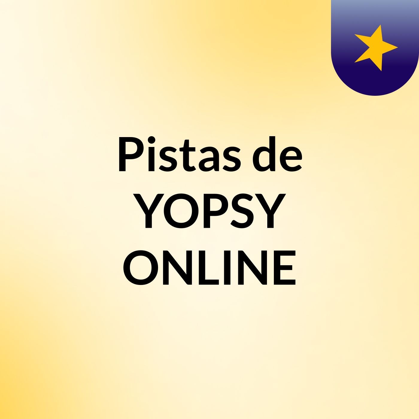 Pistas de YOPSY ONLINE