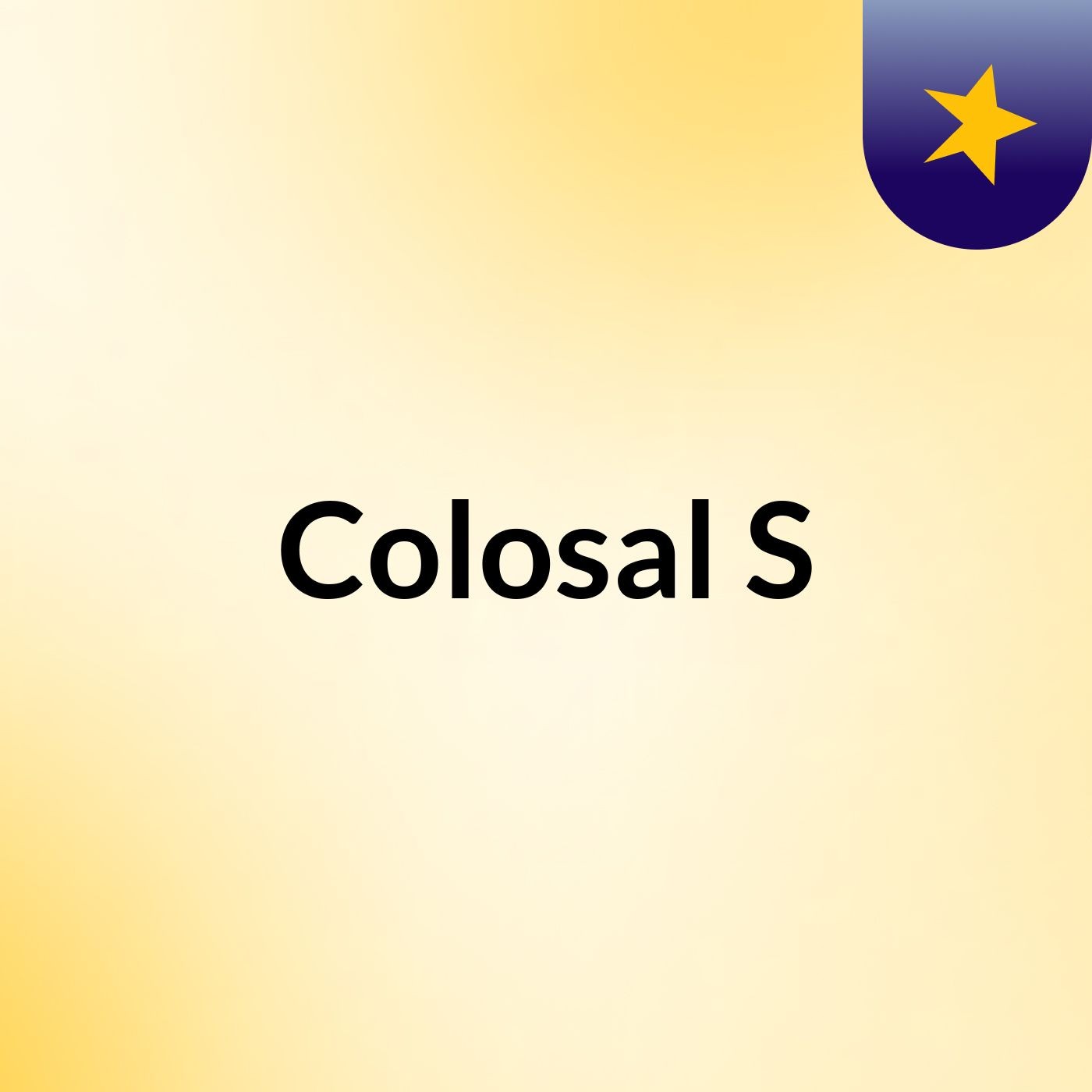 Colosal S