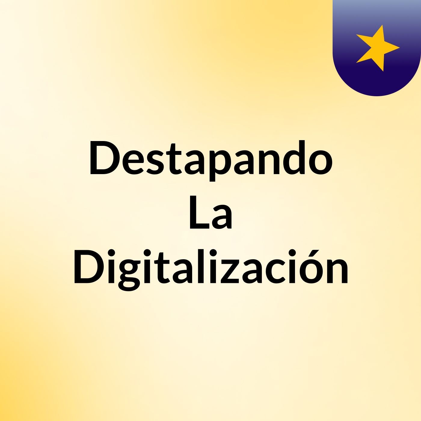 Destapando La Digitalización podcast artwork