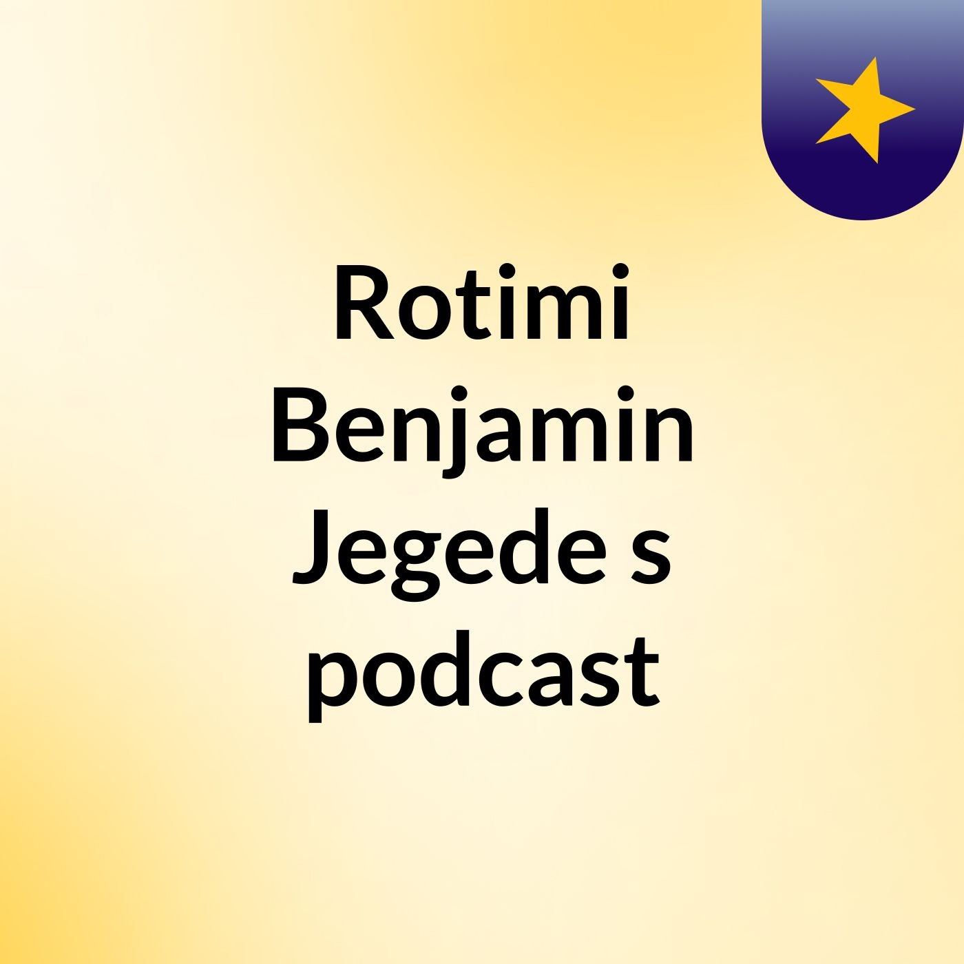 Rotimi Benjamin Jegede's podcast podcast artwork