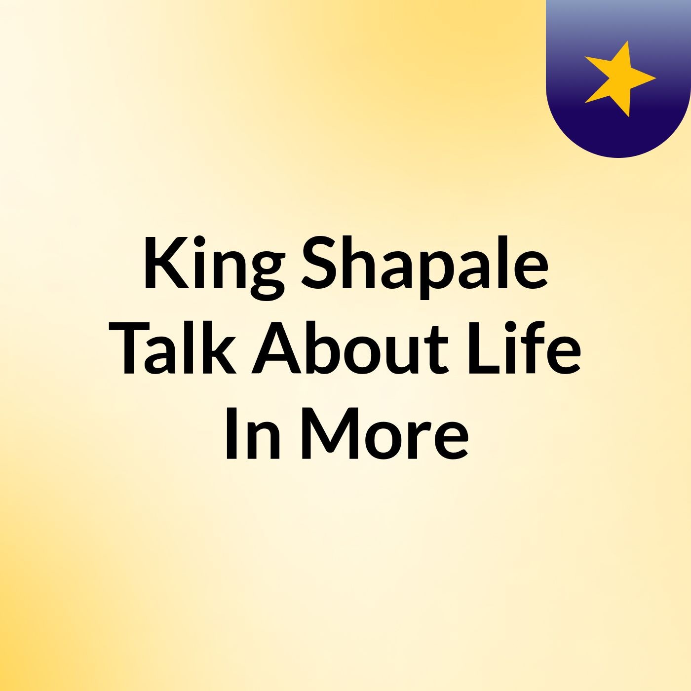 King Shapale Talk About Life In More