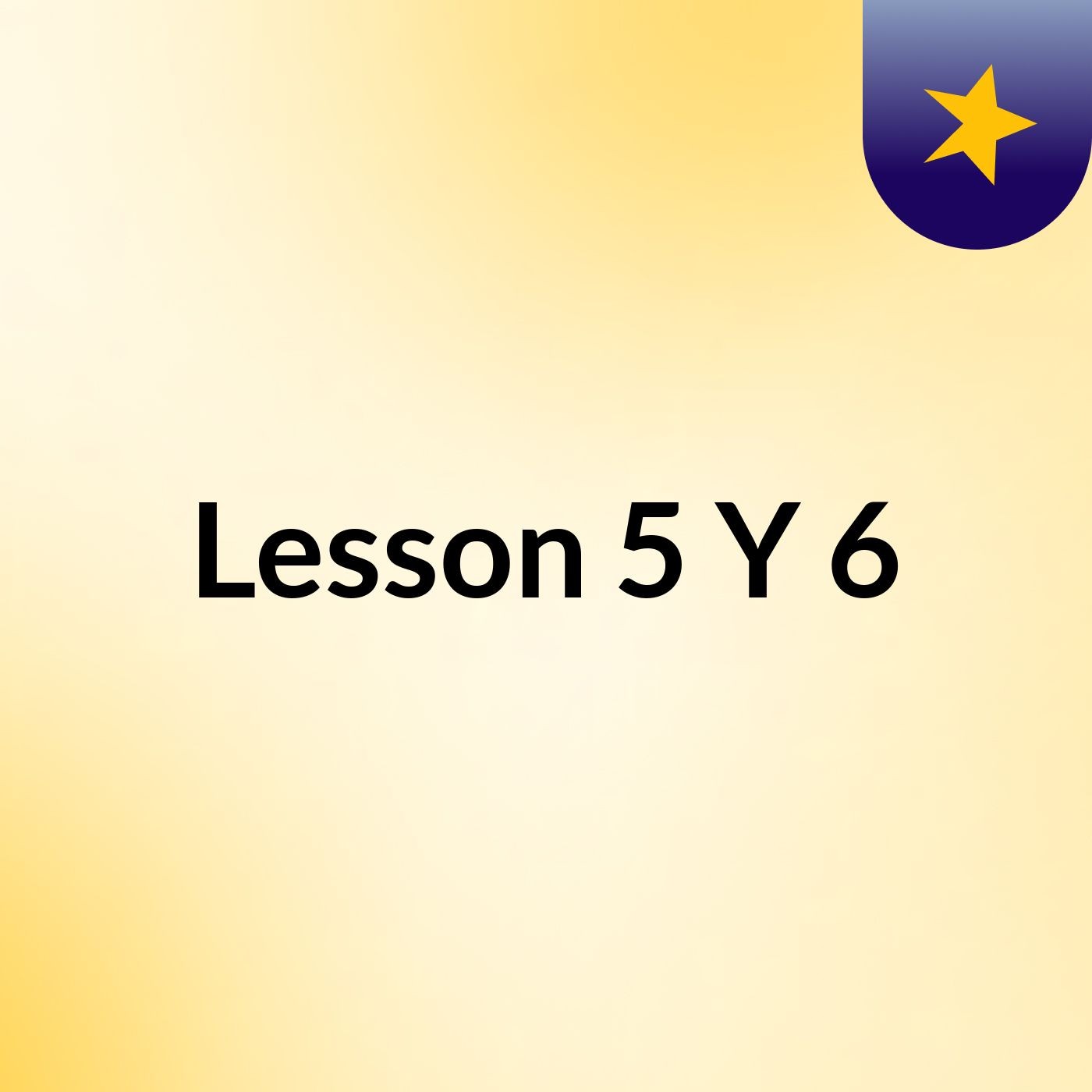 Lesson 5 Y 6