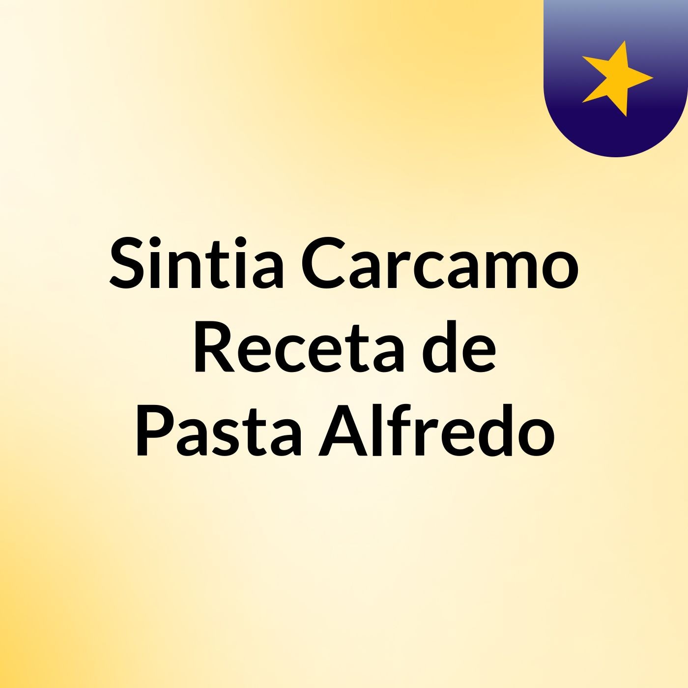 Sintia Carcamo Receta de Pasta Alfredo