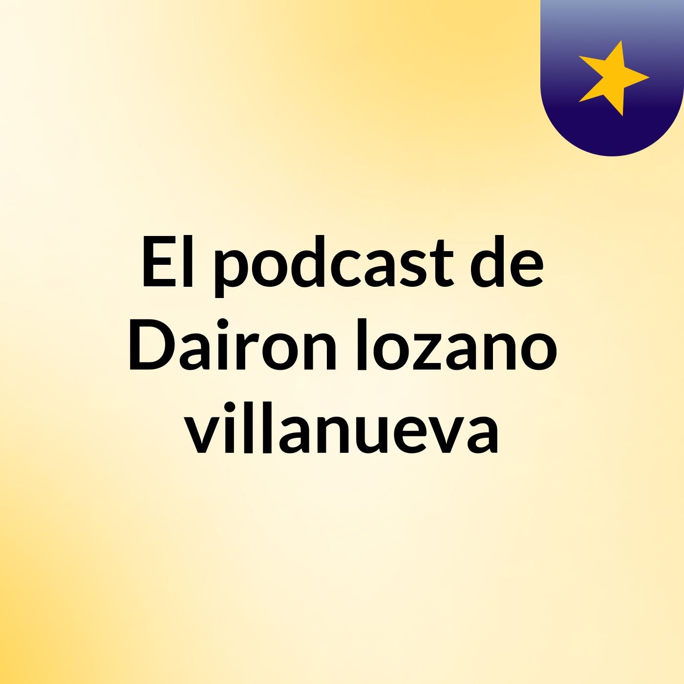 El podcast de Dairon lozano villanueva podcast artwork