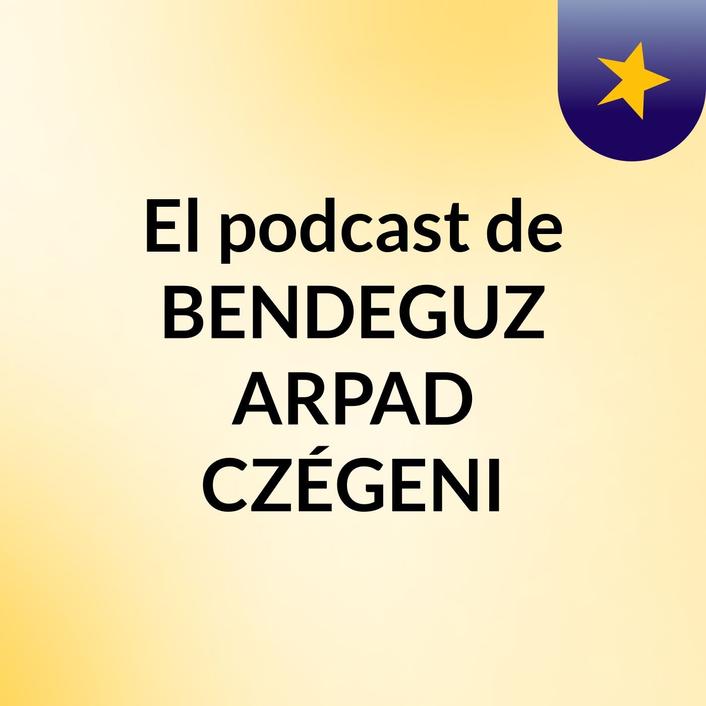 El podcast de BENDEGUZ ARPAD CZÉGENI podcast artwork