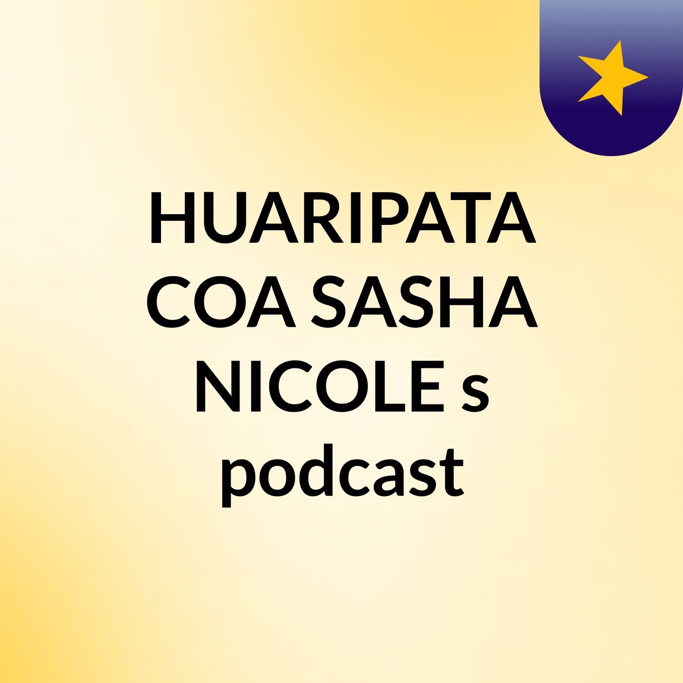 HUARIPATA COA SASHA NICOLE's podcast