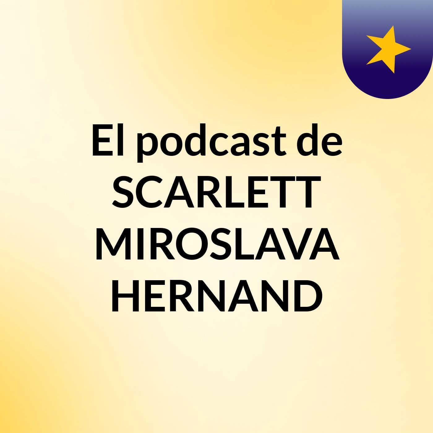 El podcast de SCARLETT MIROSLAVA HERNAND